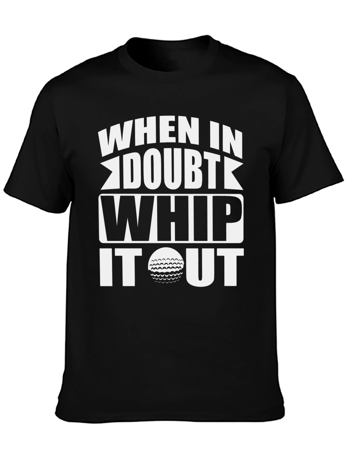 Black Golf Humor T-Shirt: When in Doubt Whip It Out view 3