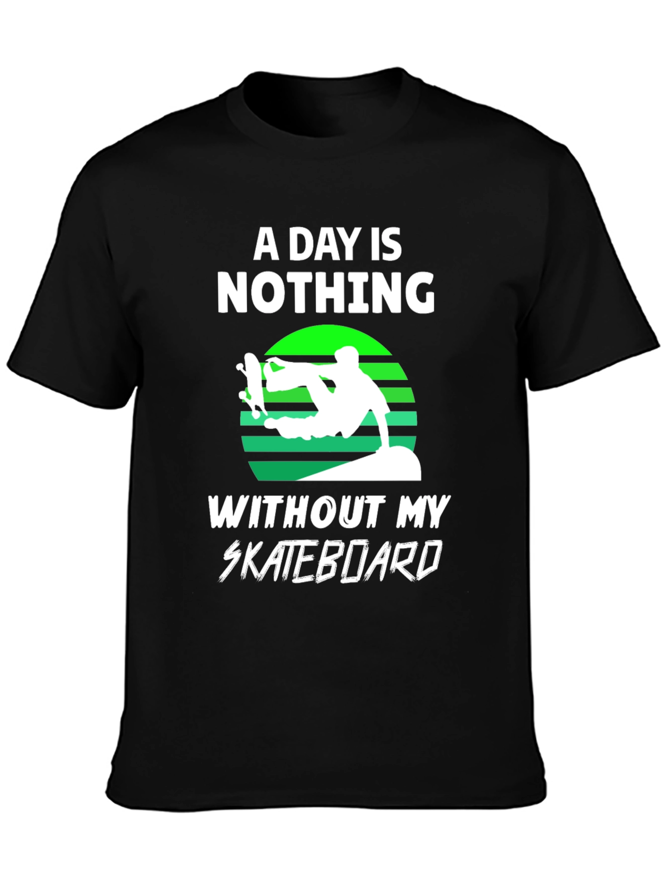 Black Skateboard T-Shirt - A Day is Nothing Without My Skateboard view 3