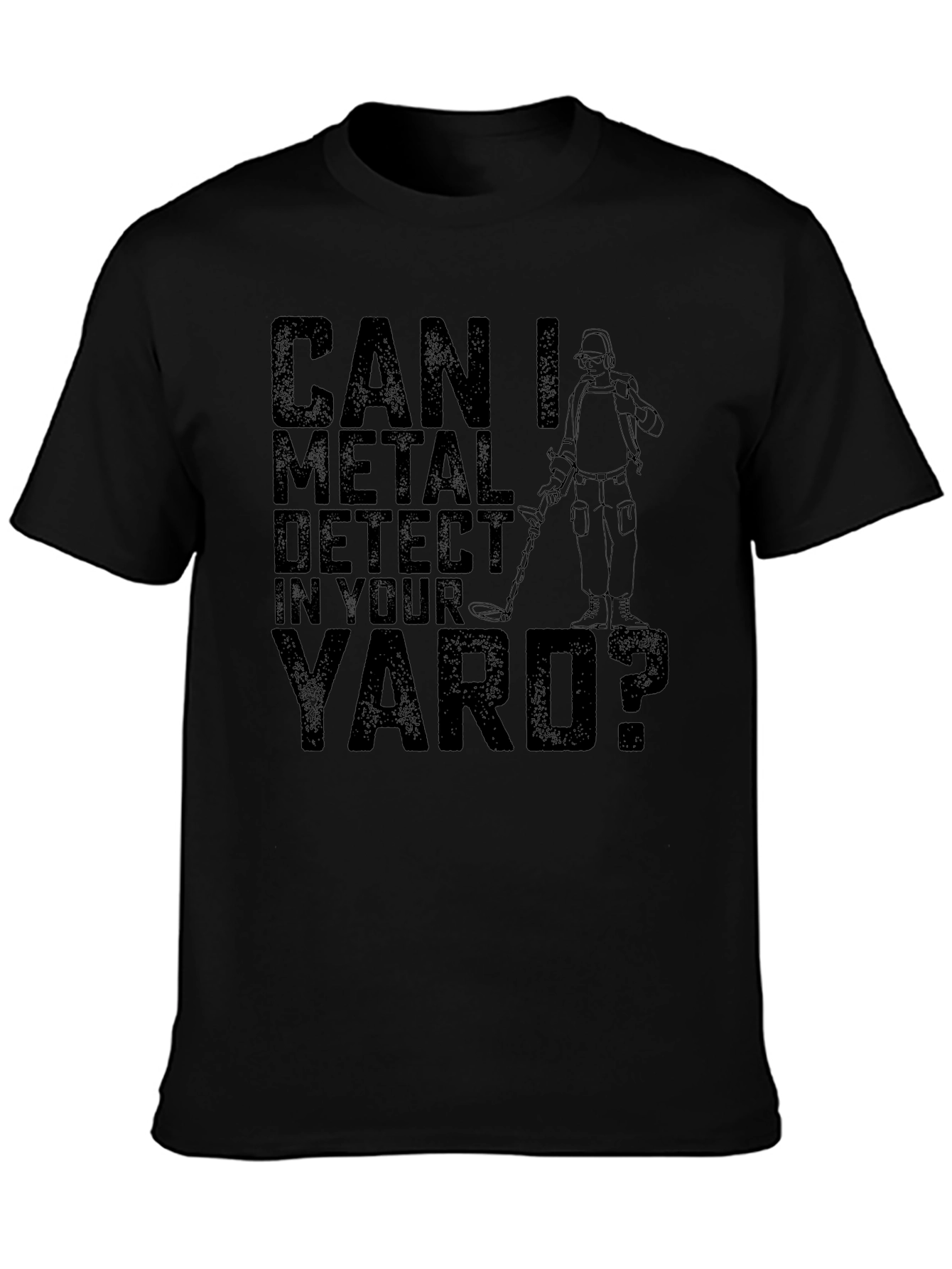 Black Can I Metal Detect In Your Yard Black T-Shirt view 3