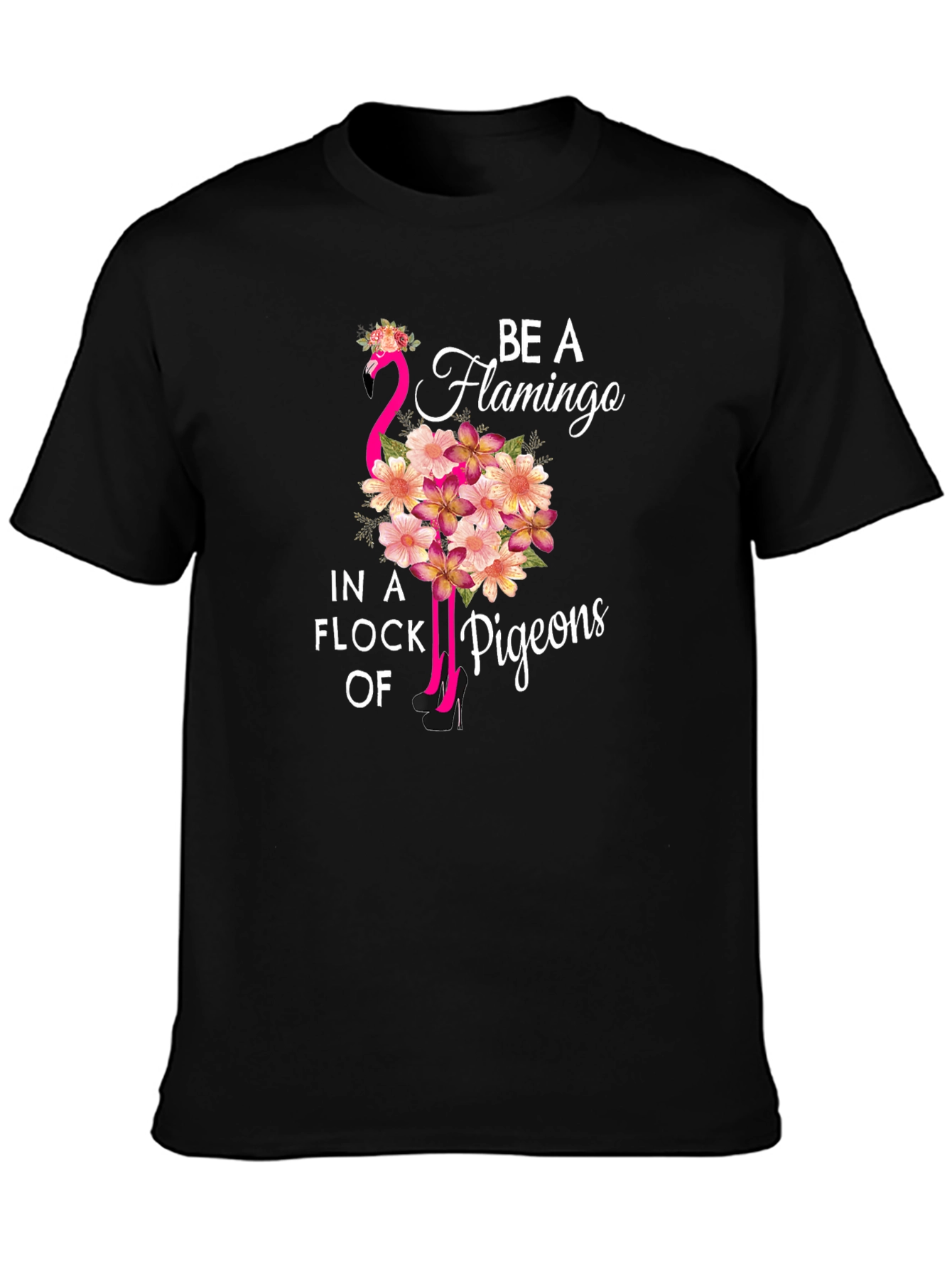 Black Be a Flamingo in a Flock of Pigeons T-Shirt view 3