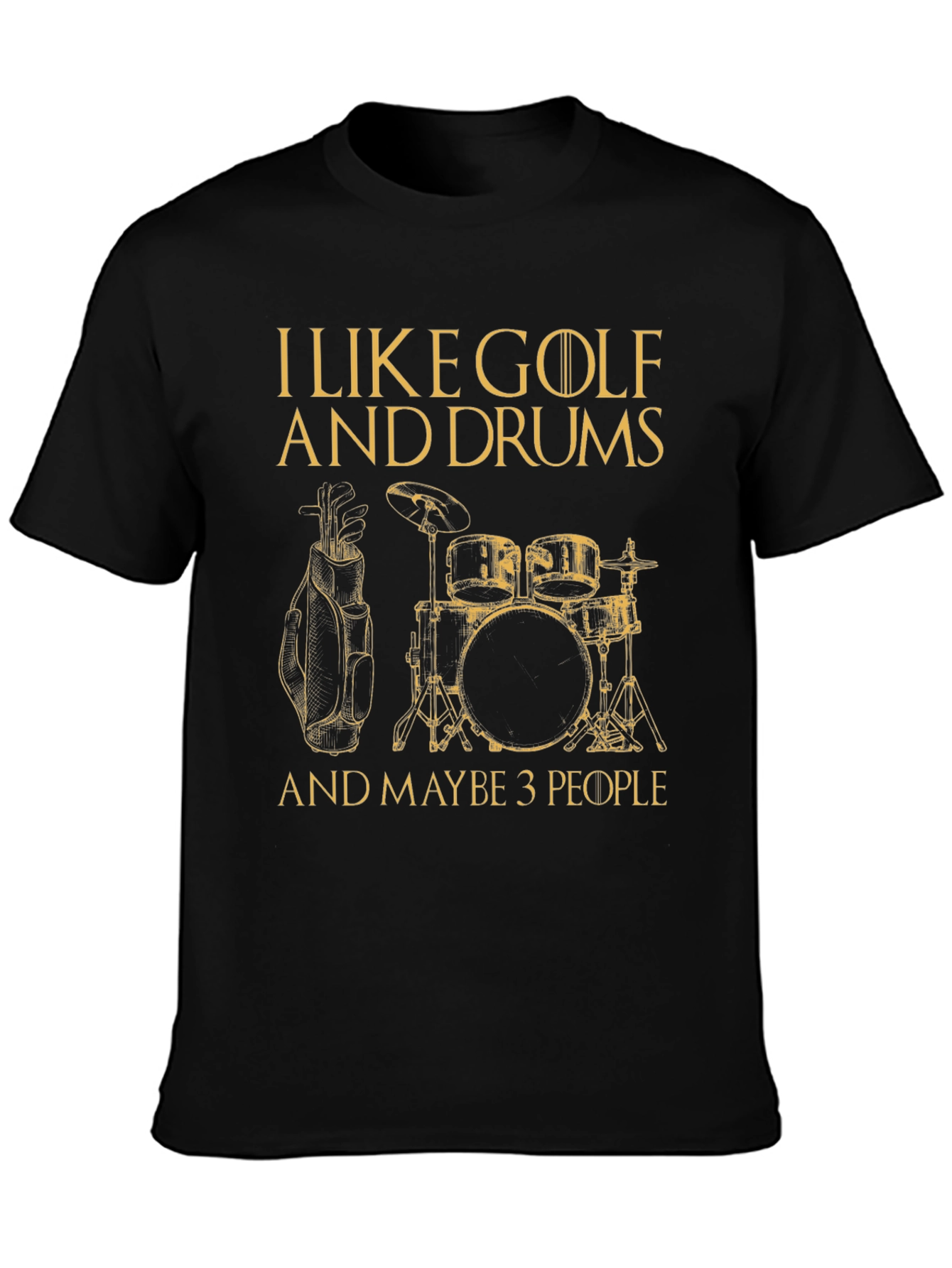 Black Golf & Drums T-Shirt - I Like Golf and Drums and Maybe 3 People view 3