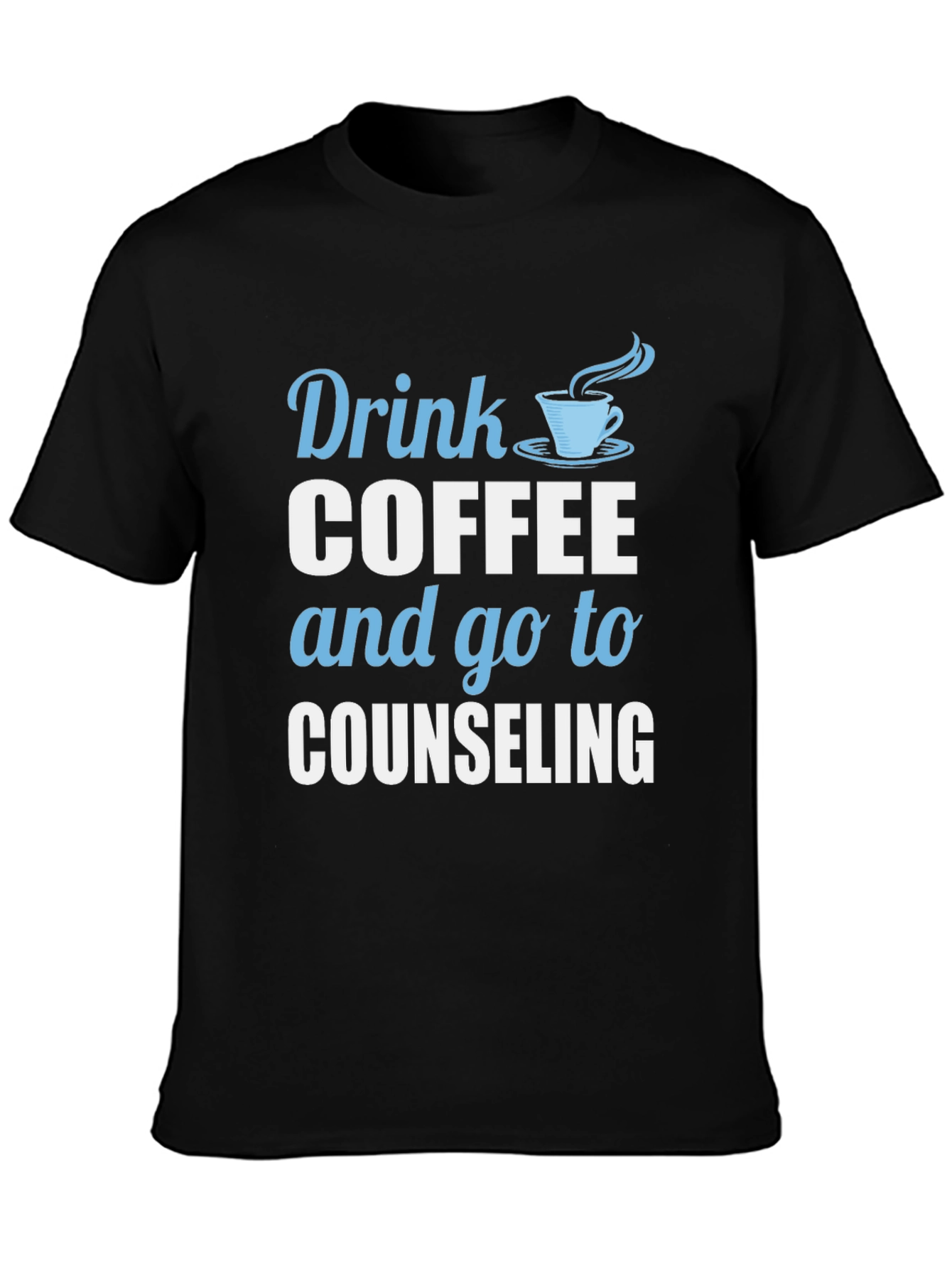 Black Drink Coffee and Go To Counseling T-Shirt view 3