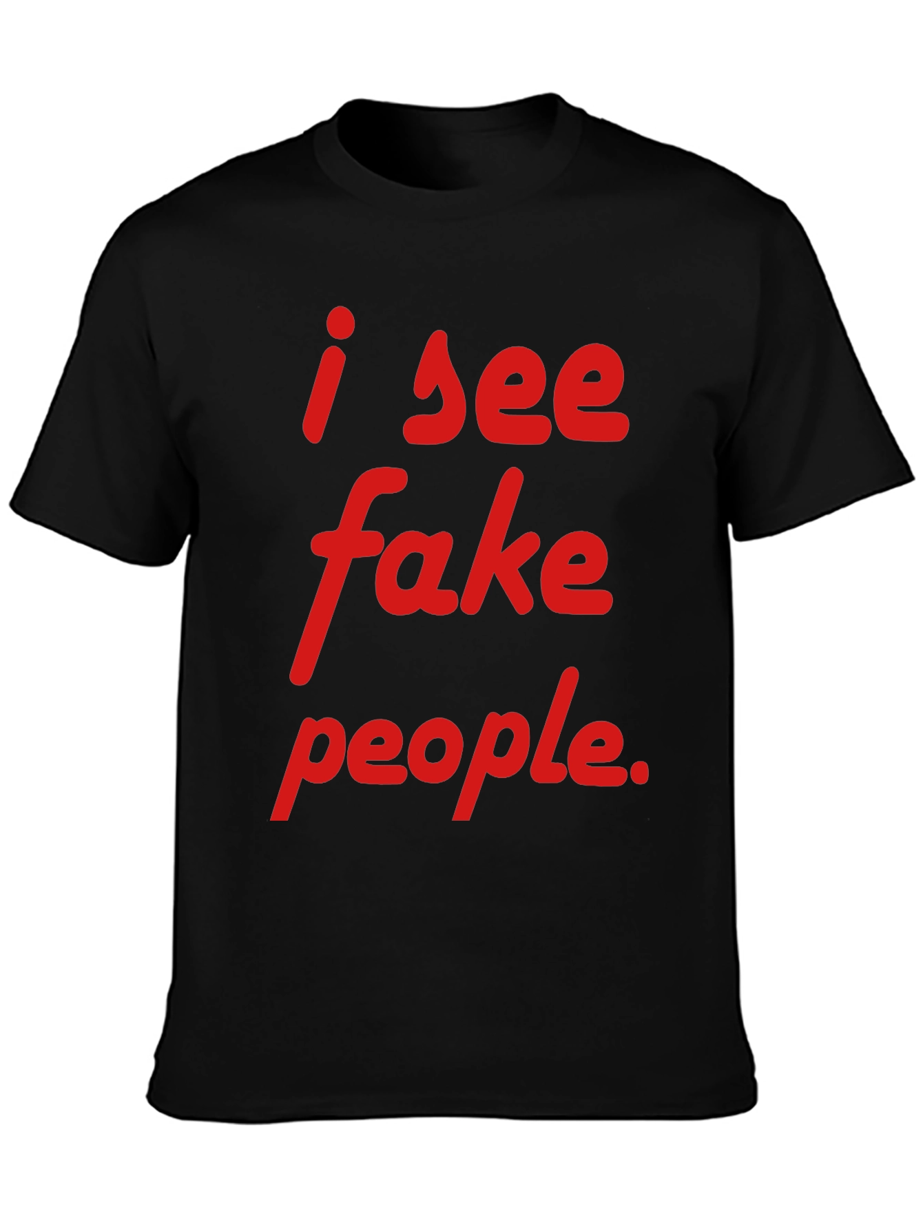 Black I See Fake People T-Shirt - Funny Sarcastic Tee view 3