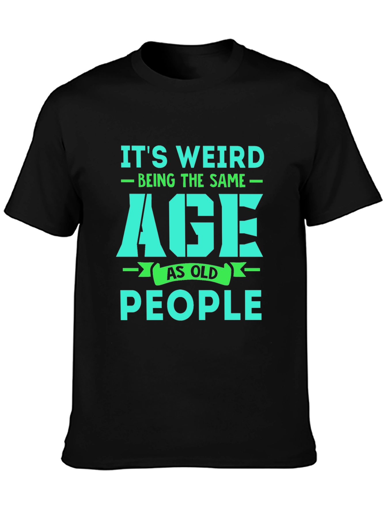 Black Funny 'It's Weird Being The Same Age As Old People' Graphic T-Shirt view 3