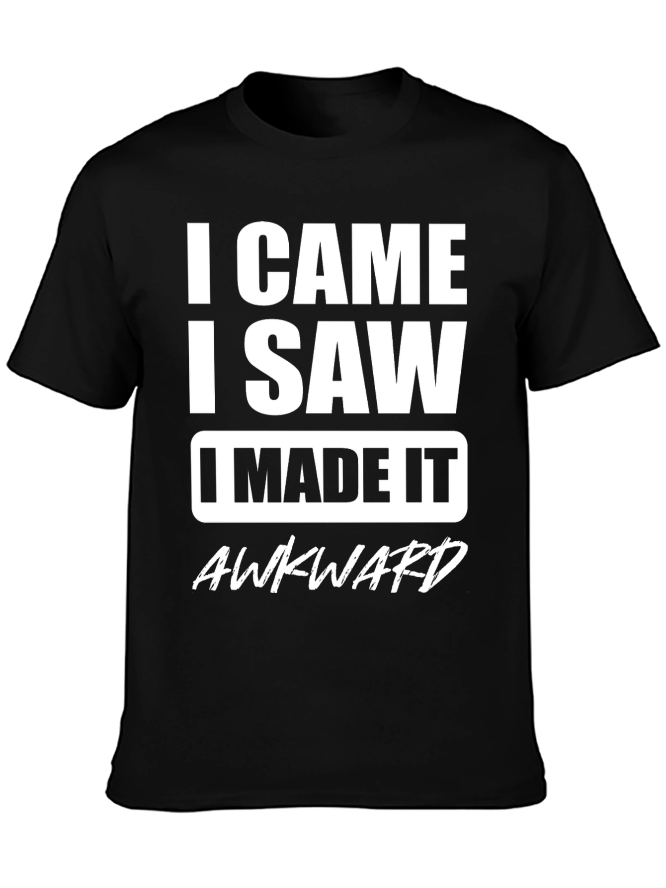 Black I Came I Saw I Made it Awkward Black T-Shirt view 3
