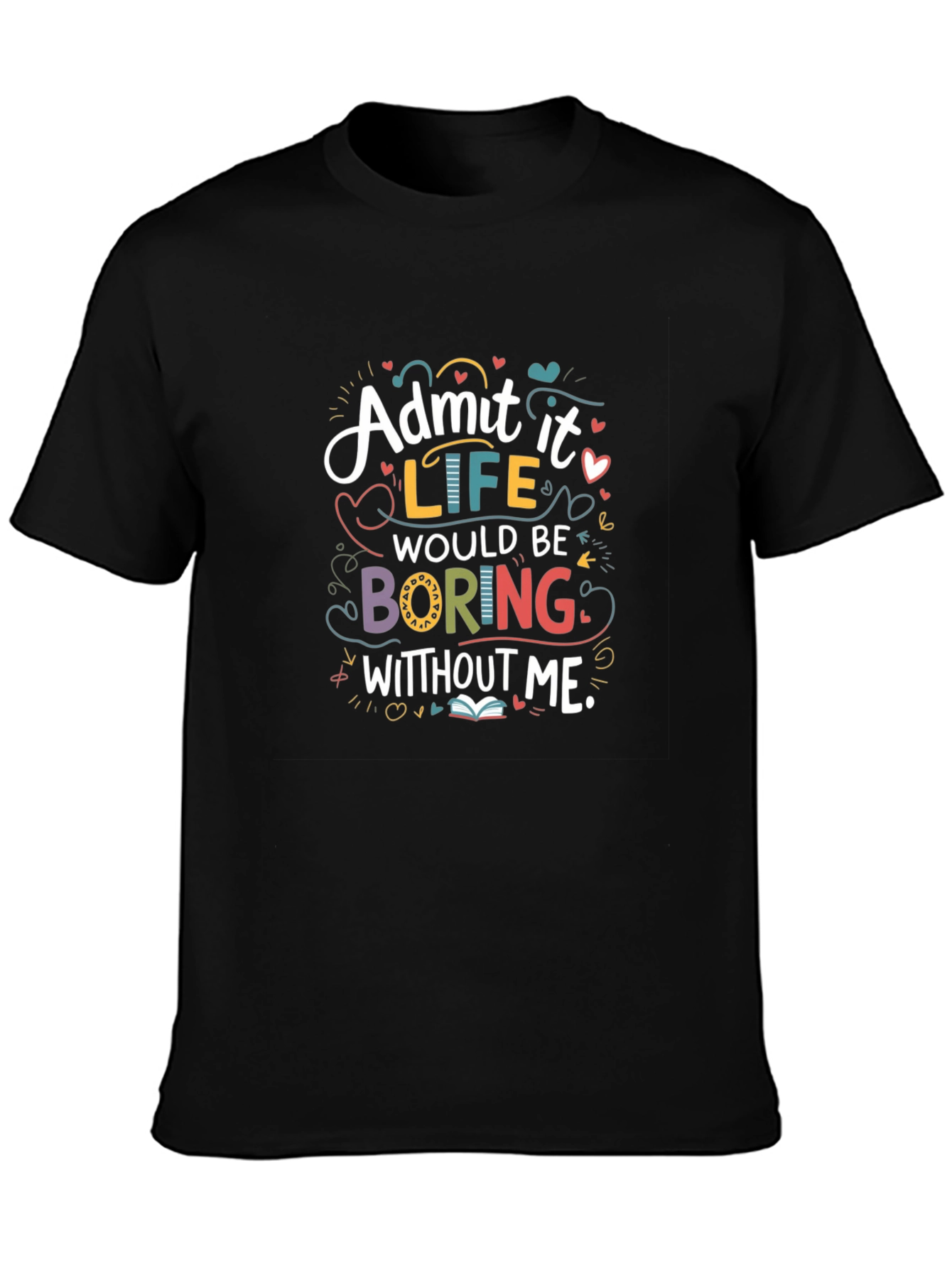 Black Admit It Life Would Be Boring Graphic T-Shirt view 3