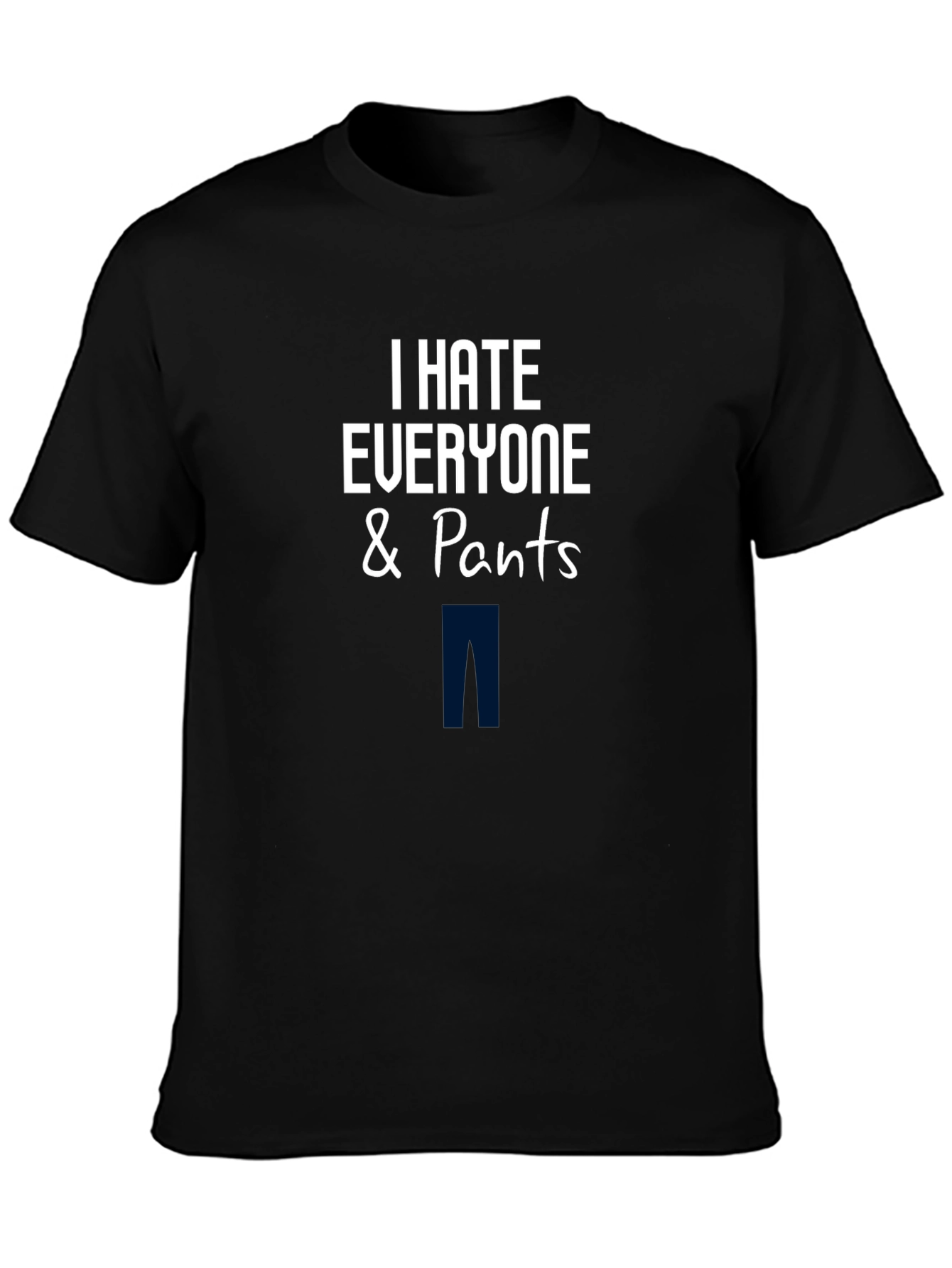 Black I Hate Everyone & Pants T-Shirt - Funny Graphic Tee view 3