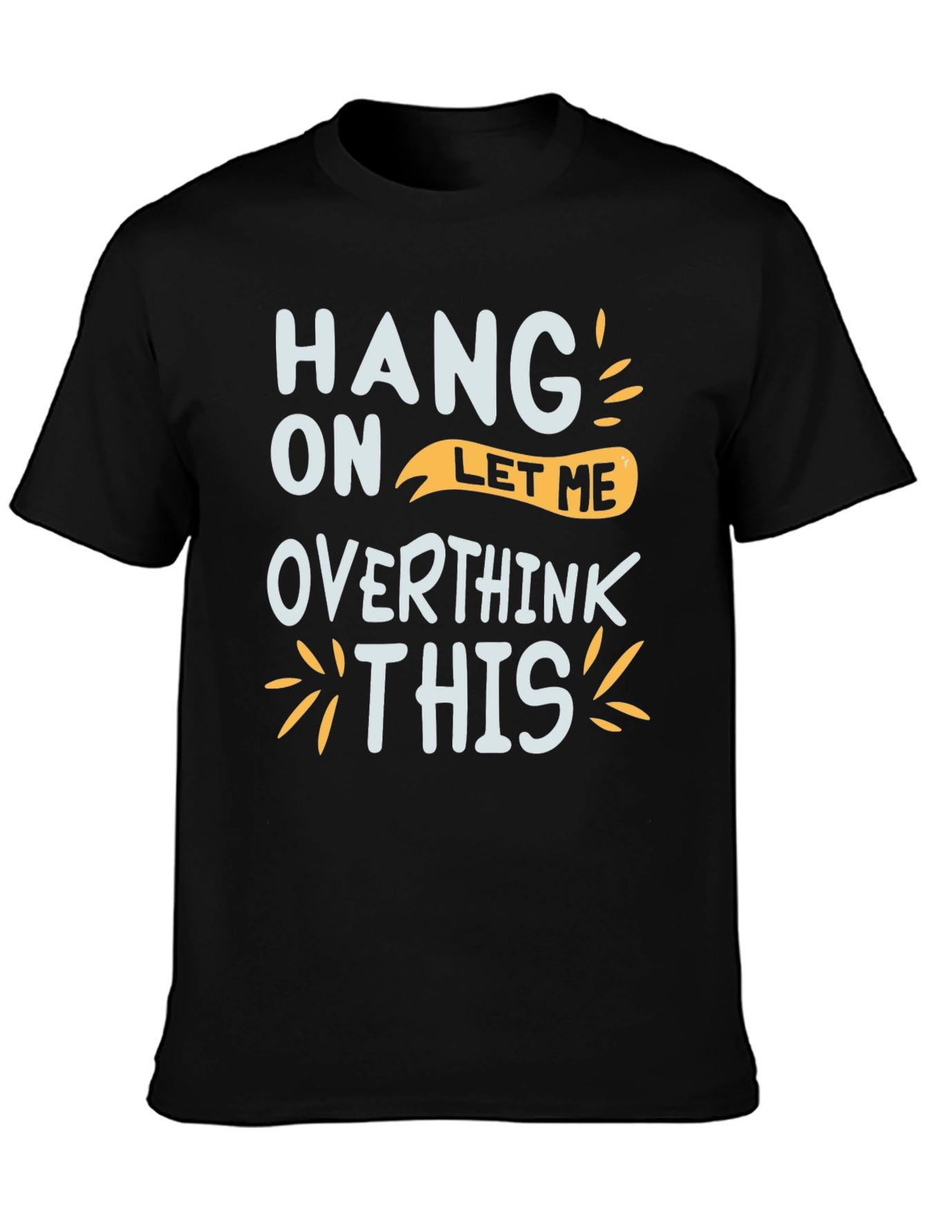 Black Hang On Let Me Overthink This Graphic Tee view 3