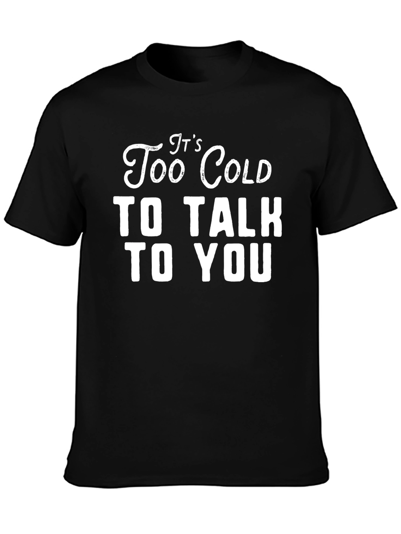Black It's Too Cold To Talk To You Graphic Tee view 3