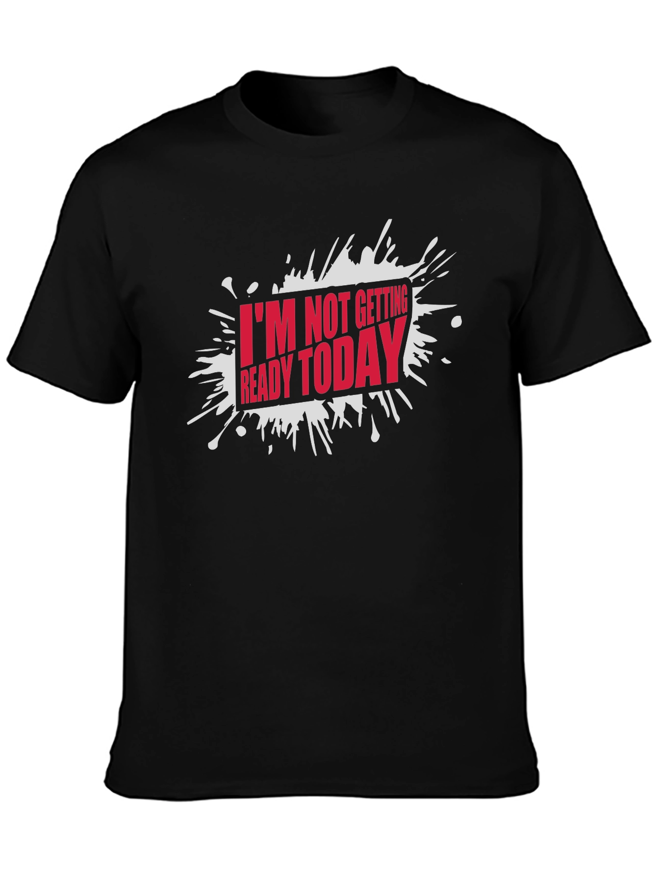 Black Funny "I'm Not Getting Ready Today" Graphic T-Shirt view 3