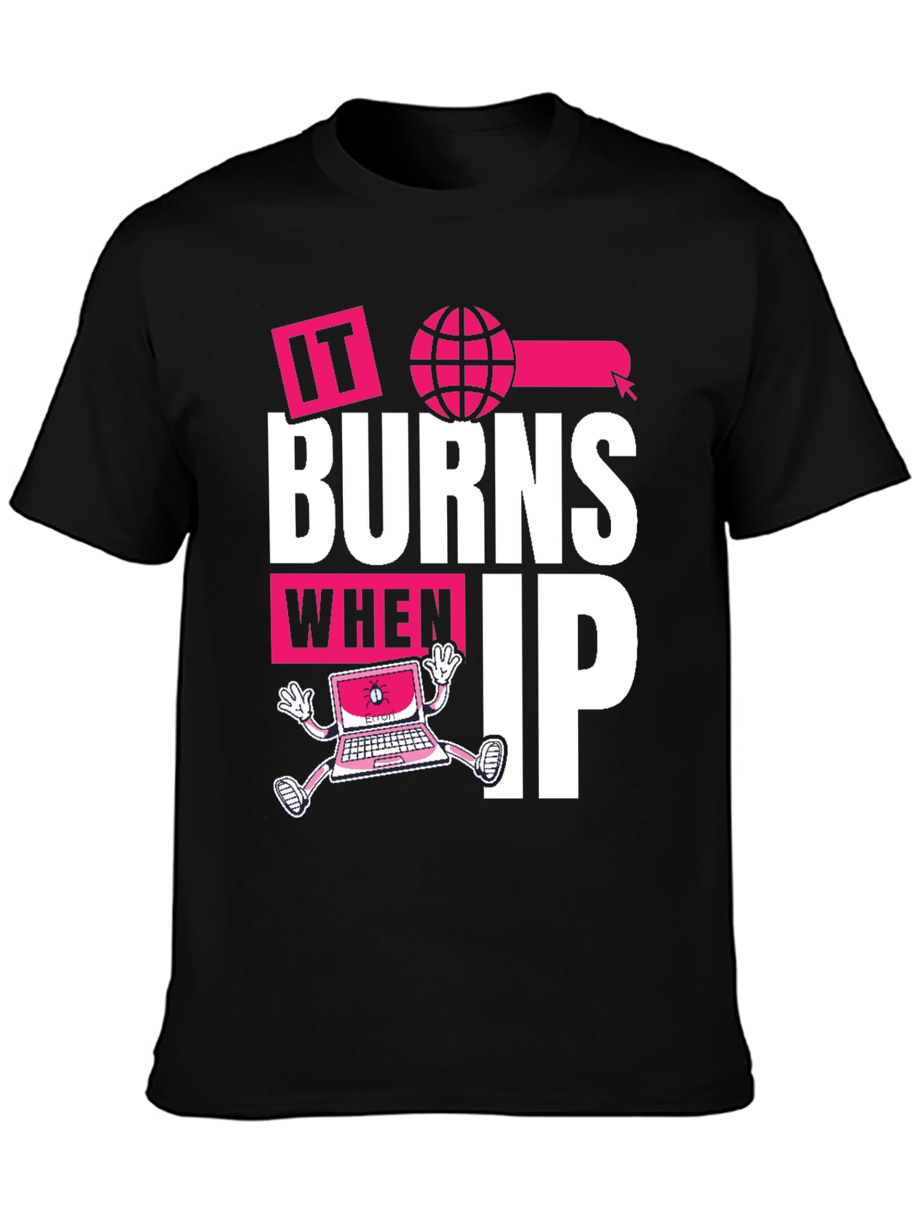 Black It Burns When IP T-Shirt - Funny Tech Humor Tee view 3