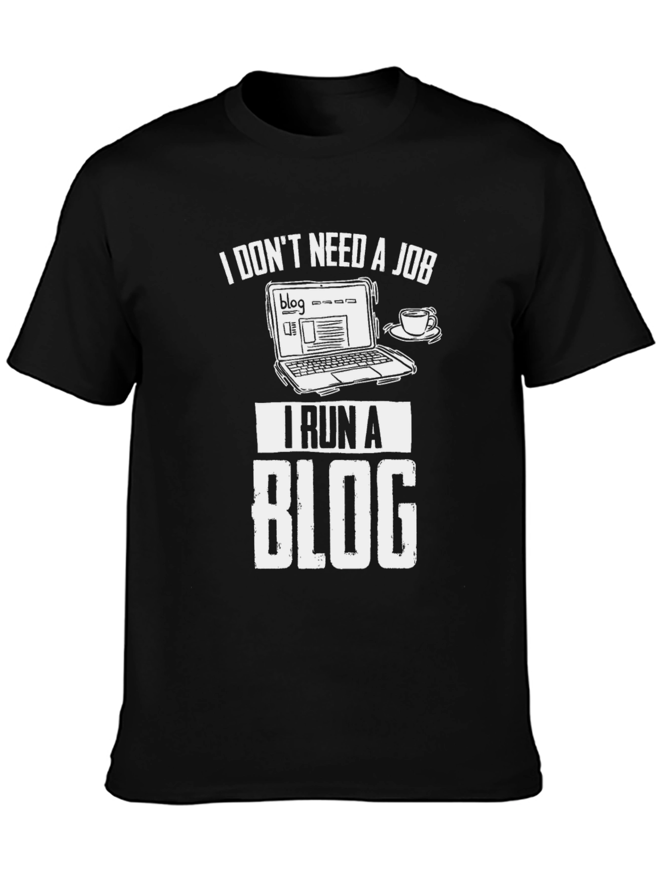 Black I Don't Need a Job I Run a Blog T-Shirt view 3