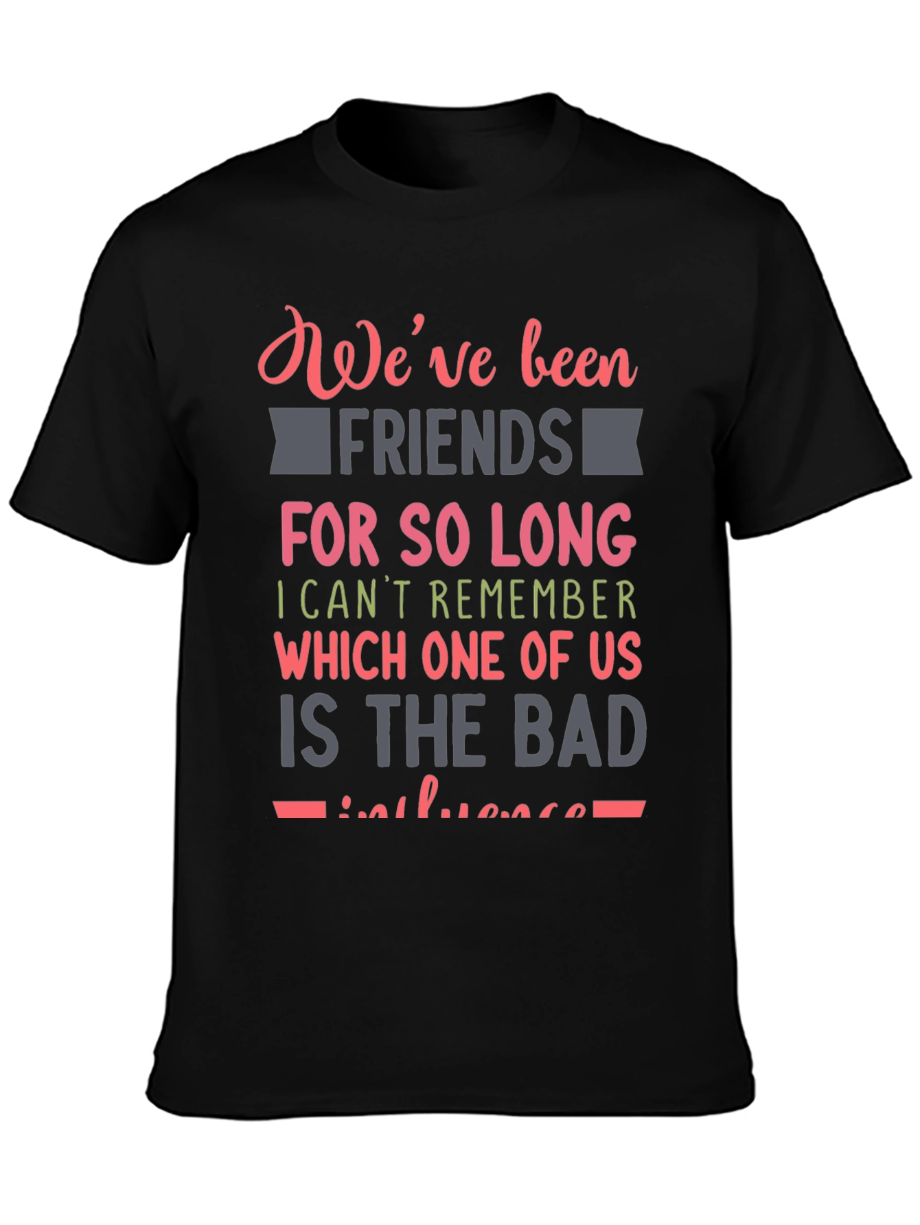 Black Funny Friendship T-Shirt - We've Been Friends For So Long view 3