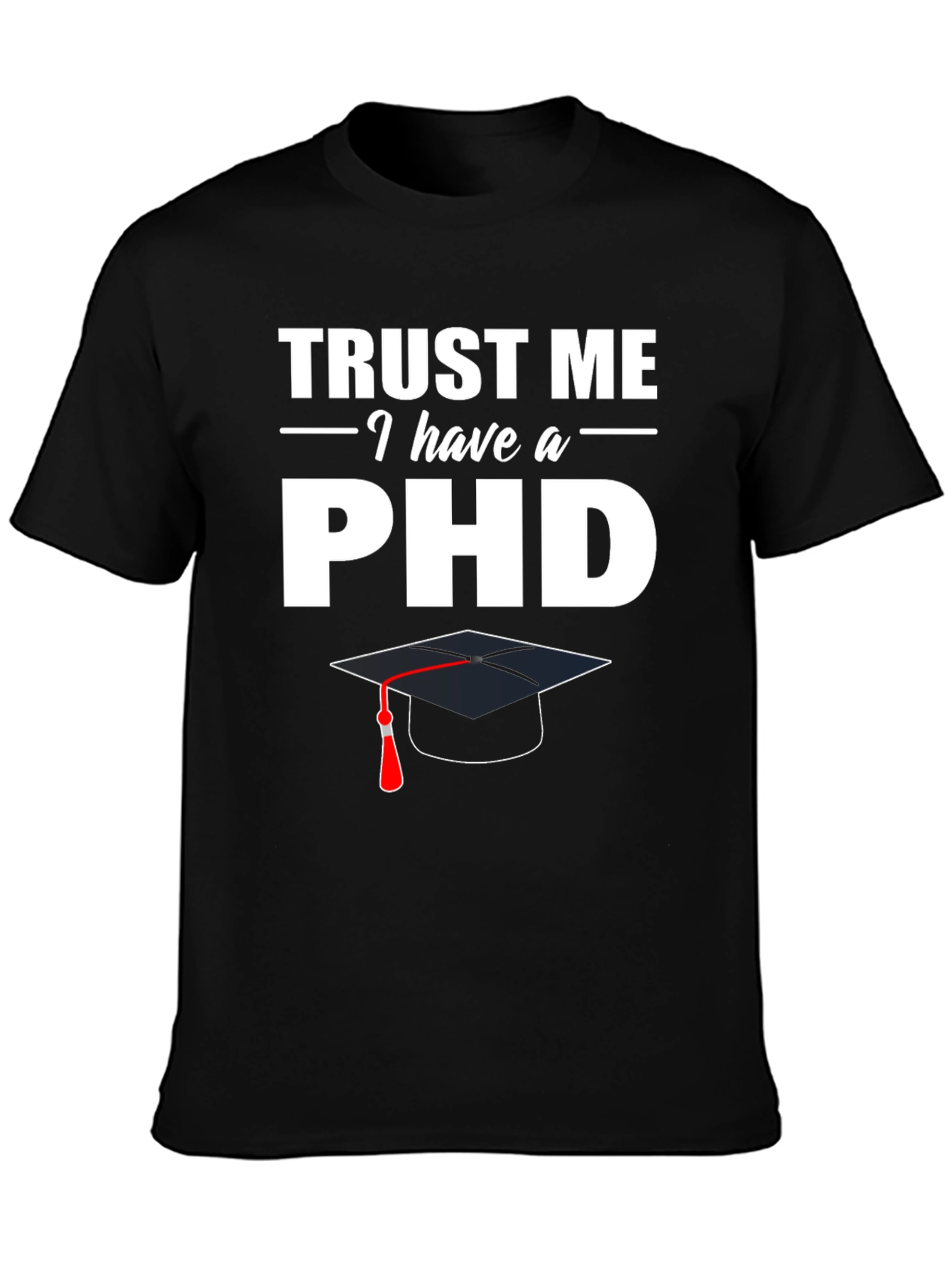 Black Trust Me I Have a PhD T-Shirt view 3