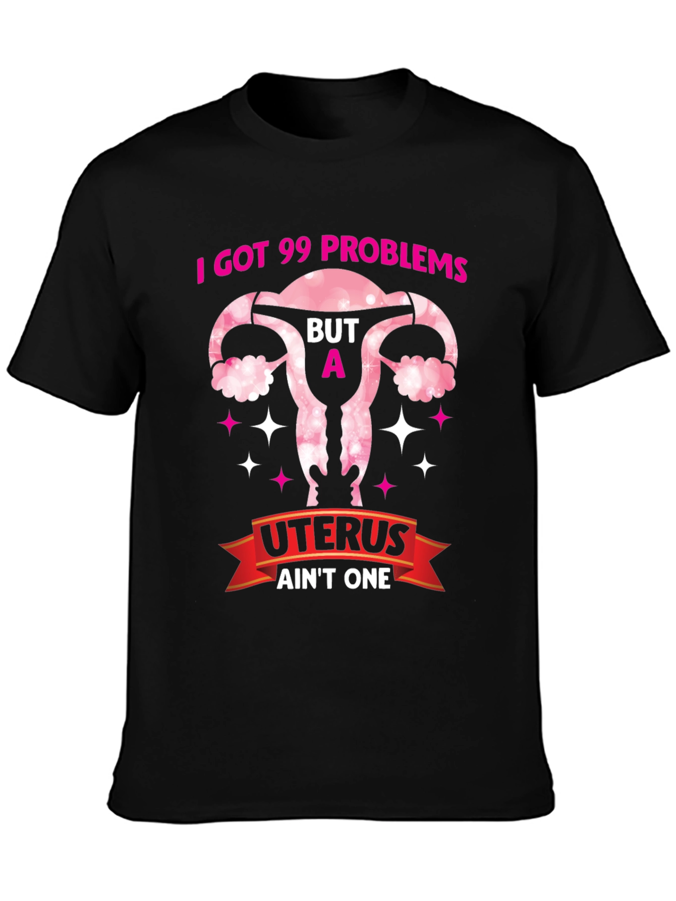 I Got 99 Problems Uterus T-Shirt - Pro Choice Tee - 3