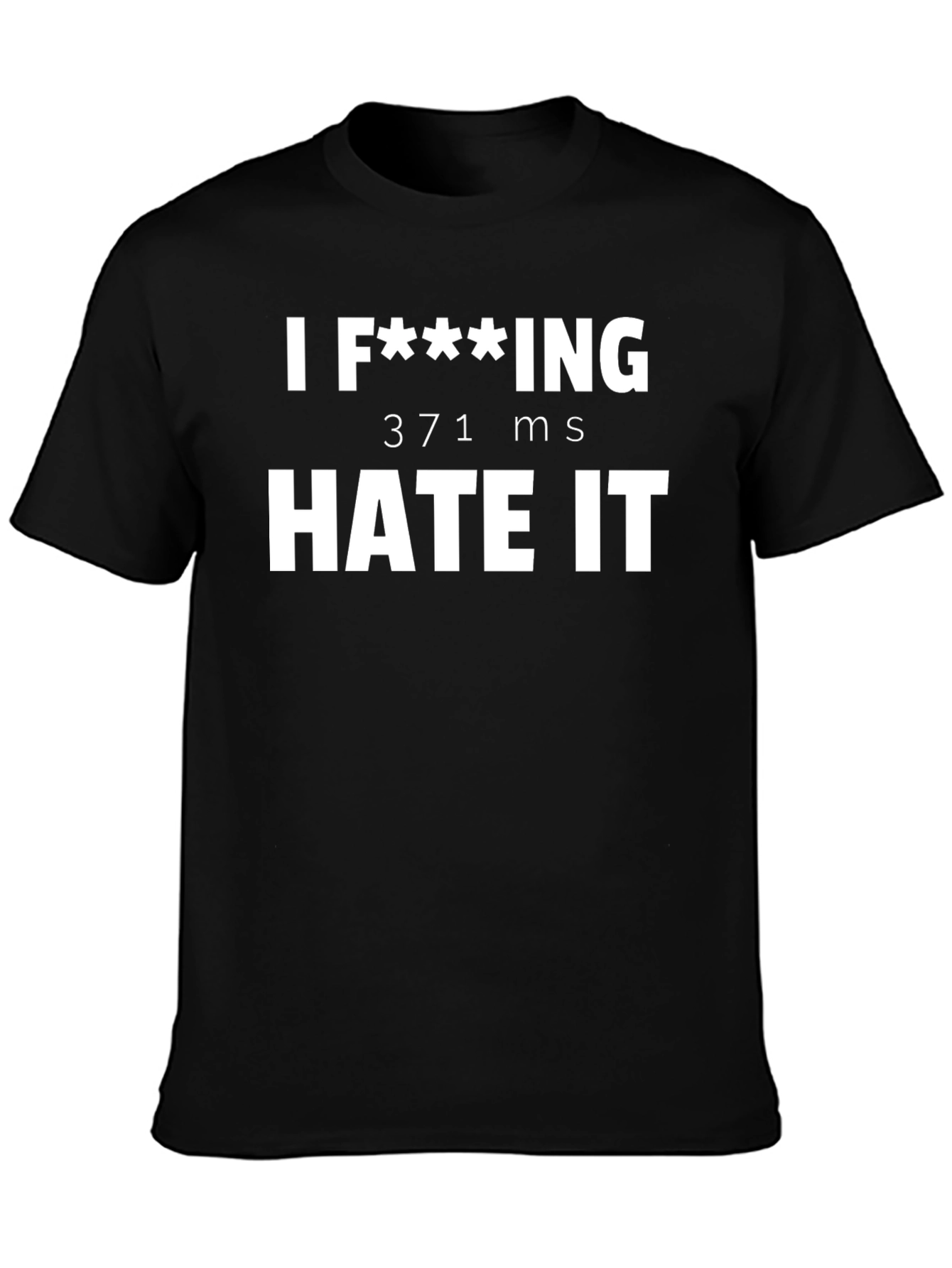 Black I F**king Hate It - Funny Sarcastic T-Shirt view 3