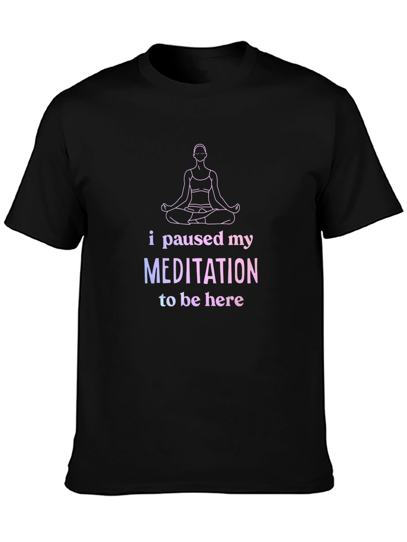 Black Funny Meditation T-Shirt - Paused My Meditation view 3