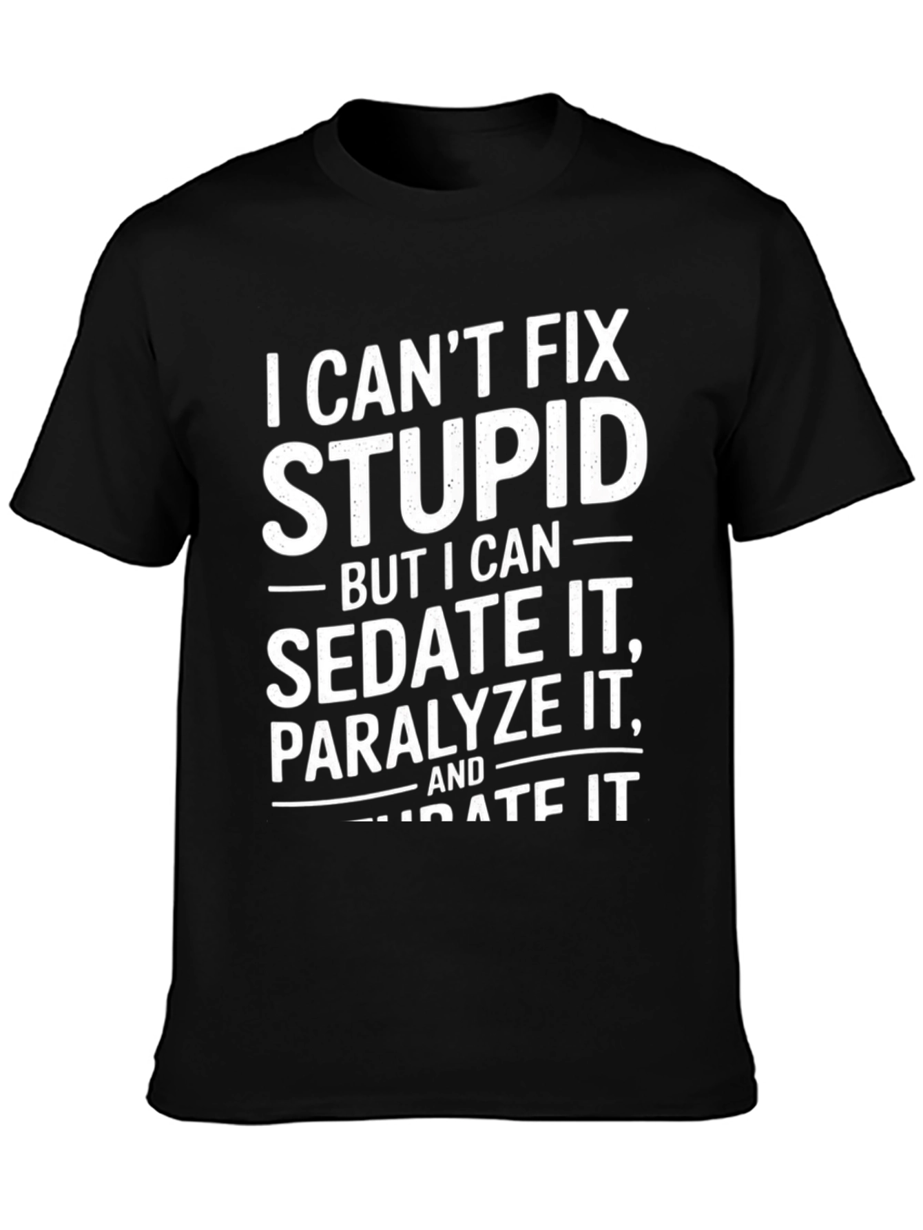 Black Funny "I Can't Fix Stupid" Graphic T-Shirt view 3