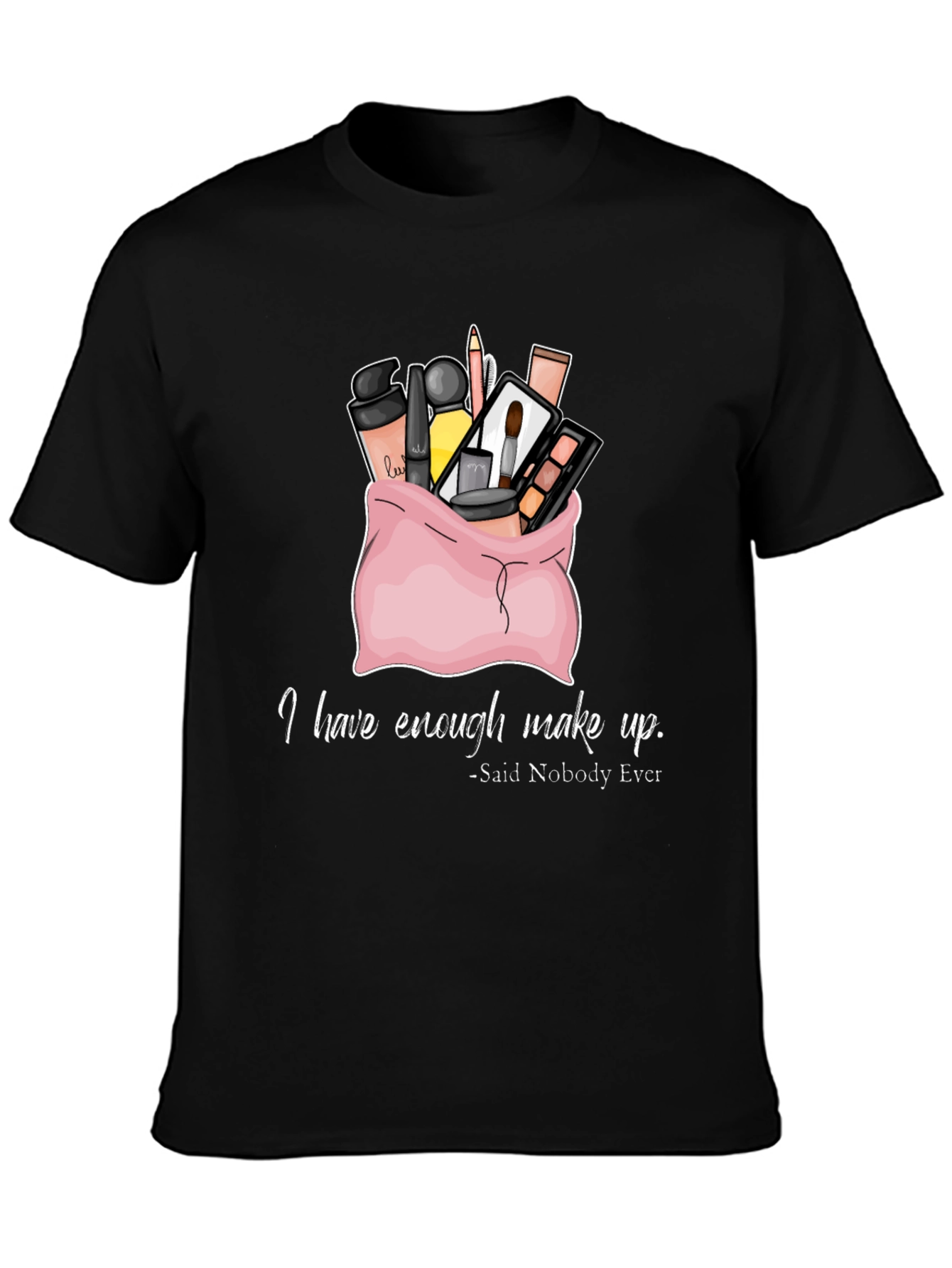 Black Makeup Lover T-Shirt - Enough Makeup? Never! view 3
