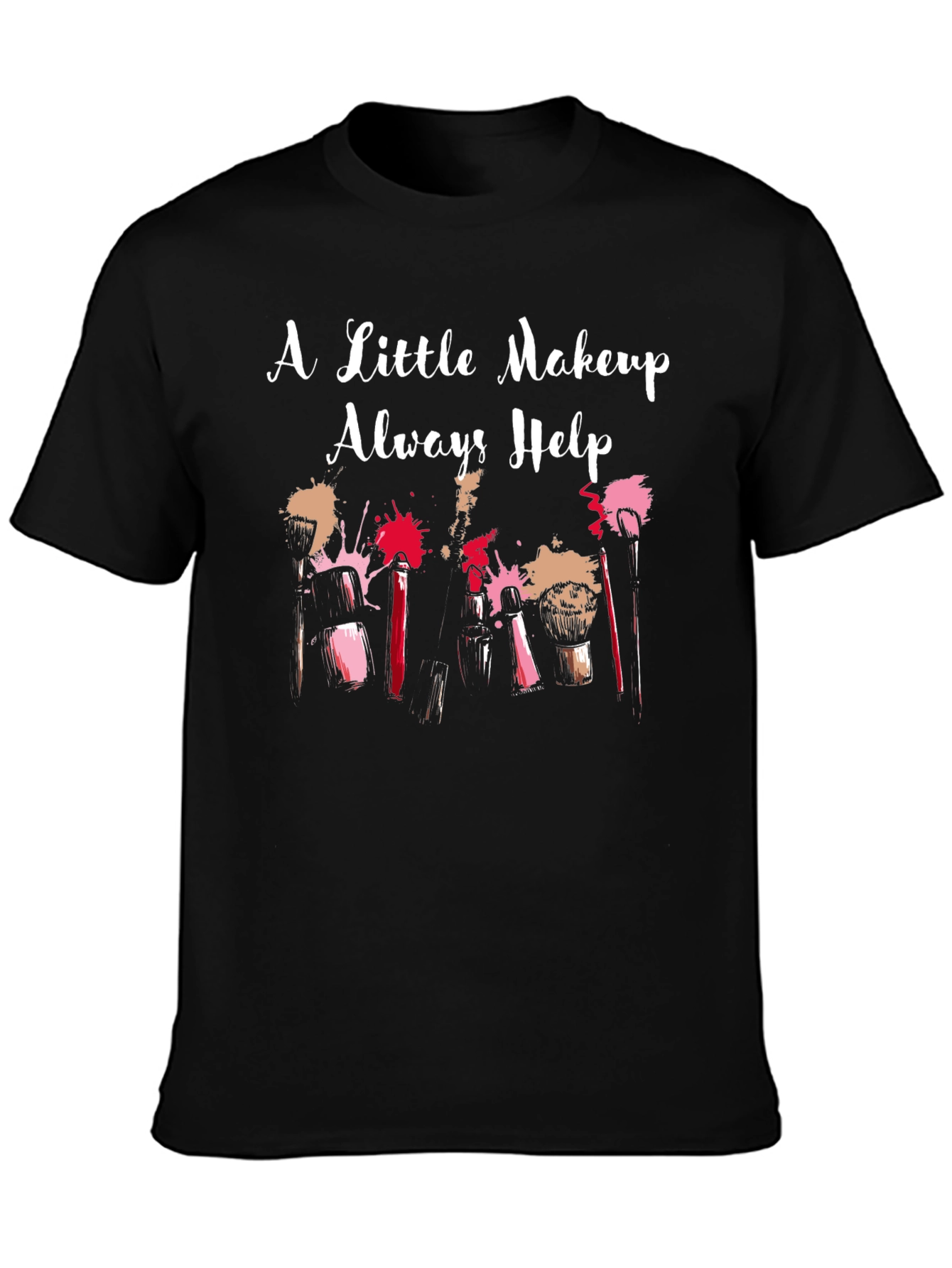 Black Makeup Lover T-Shirt - A Little Makeup Always Helps view 3