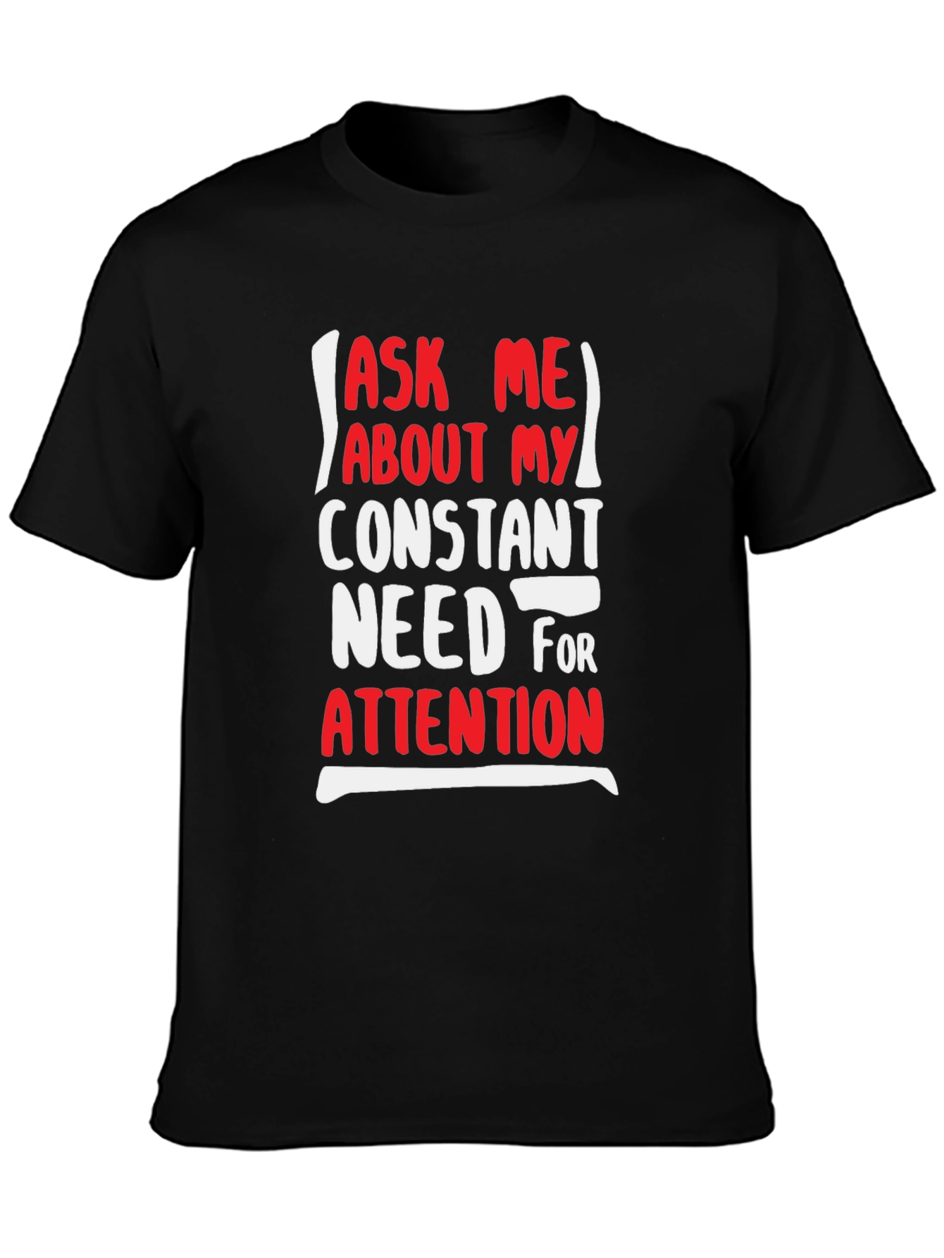 Black Attention-Grabbing Graphic Tee - Ask Me About My Need For Attention view 3