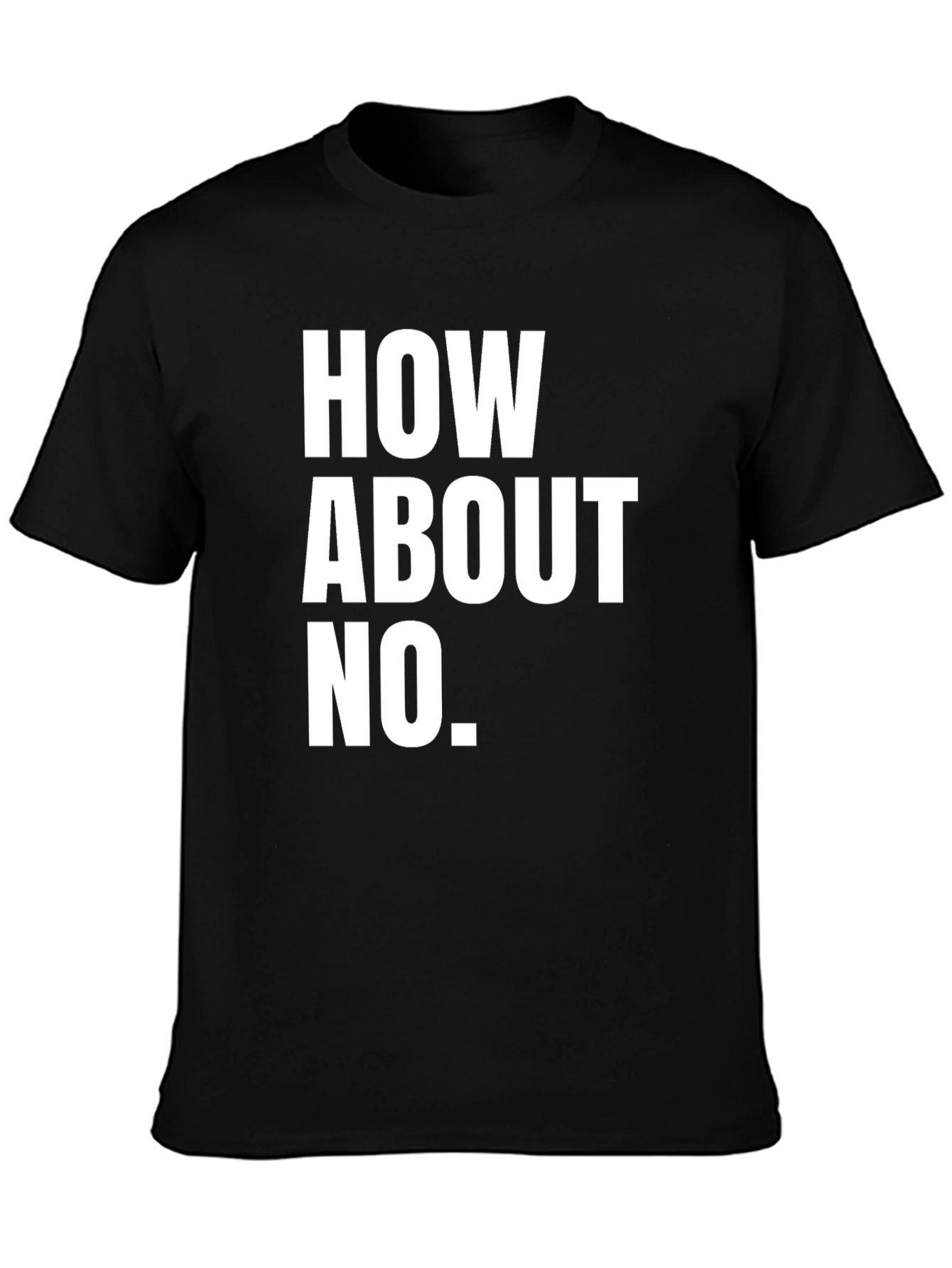 Black How About No T-Shirt - Funny Sarcastic Tee view 3