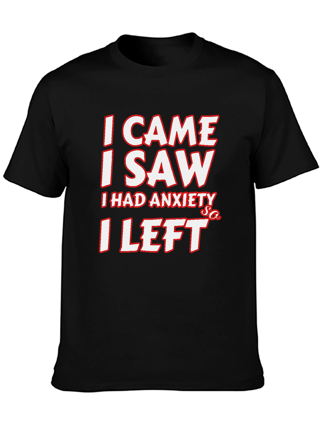 Black Funny Anxiety T-Shirt: I Came, I Saw, I Left view 3