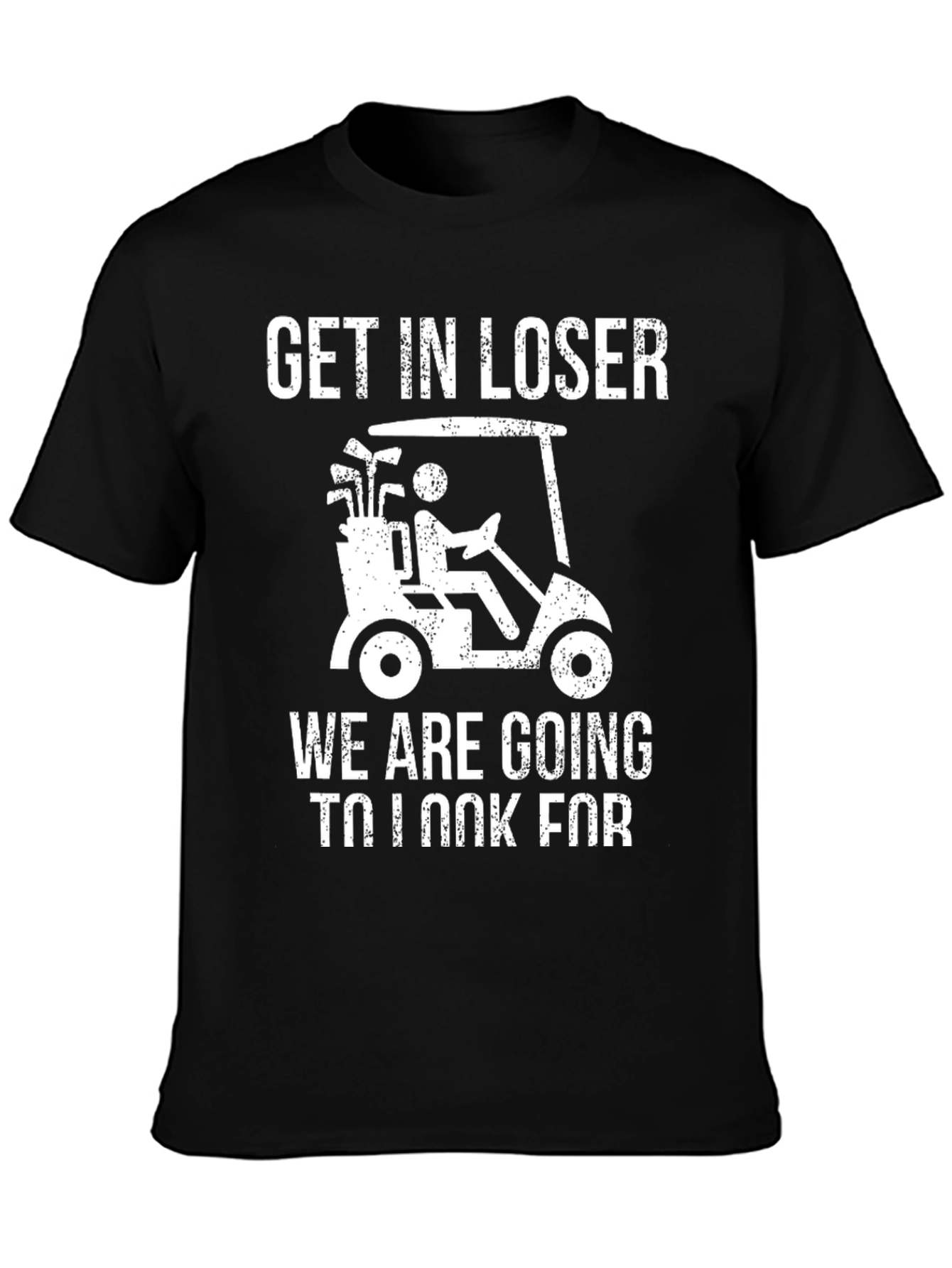 Black Get In Loser Golf T-Shirt view 3