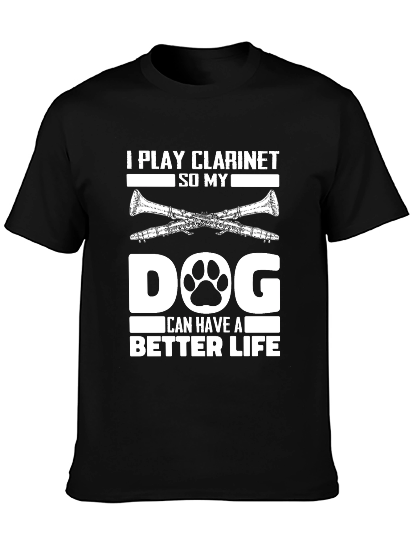 Black I Play Clarinet So My Dog Can Have A Better Life T-Shirt view 3