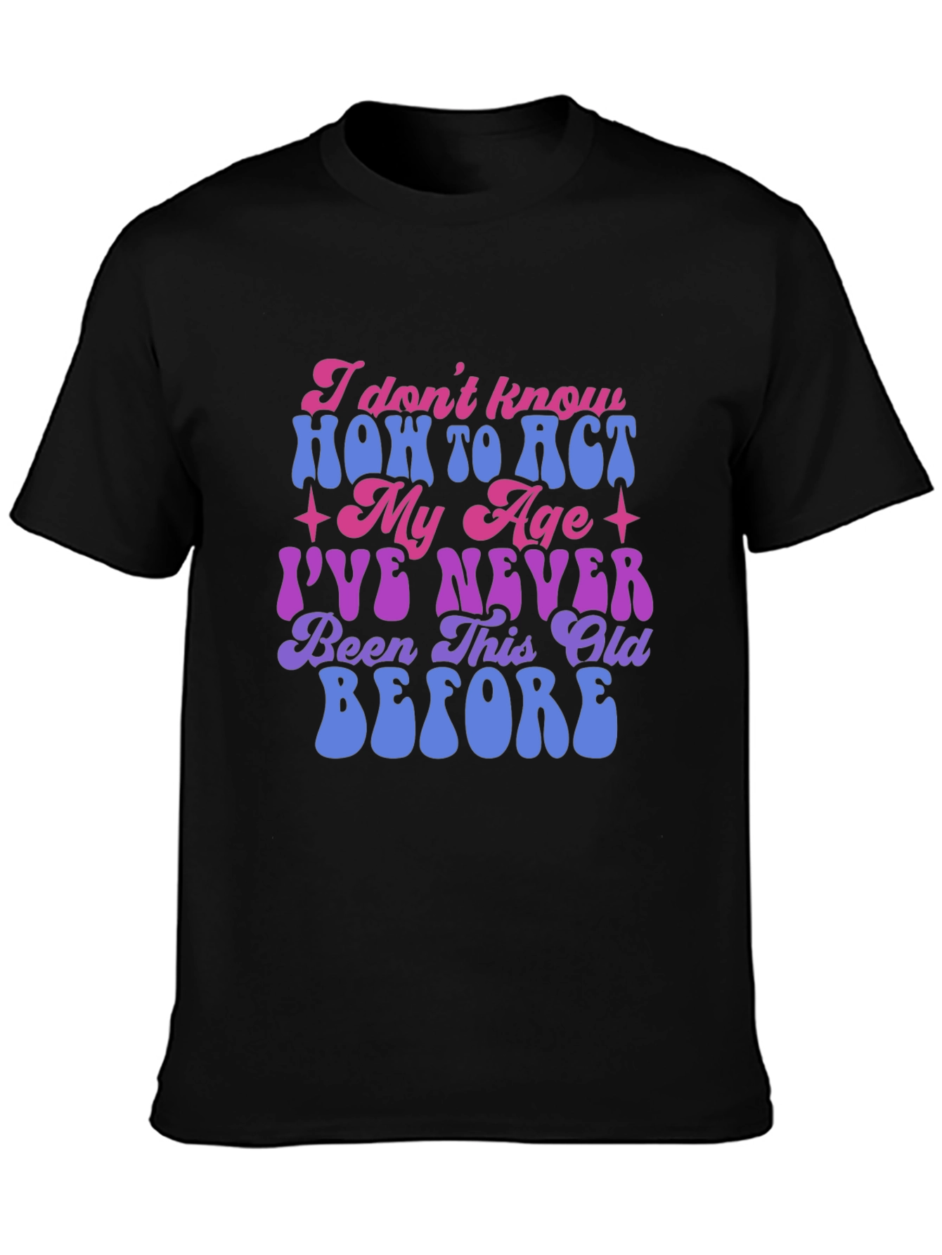 Black Funny 'I Don't Know How To Act My Age' Graphic Tee view 3