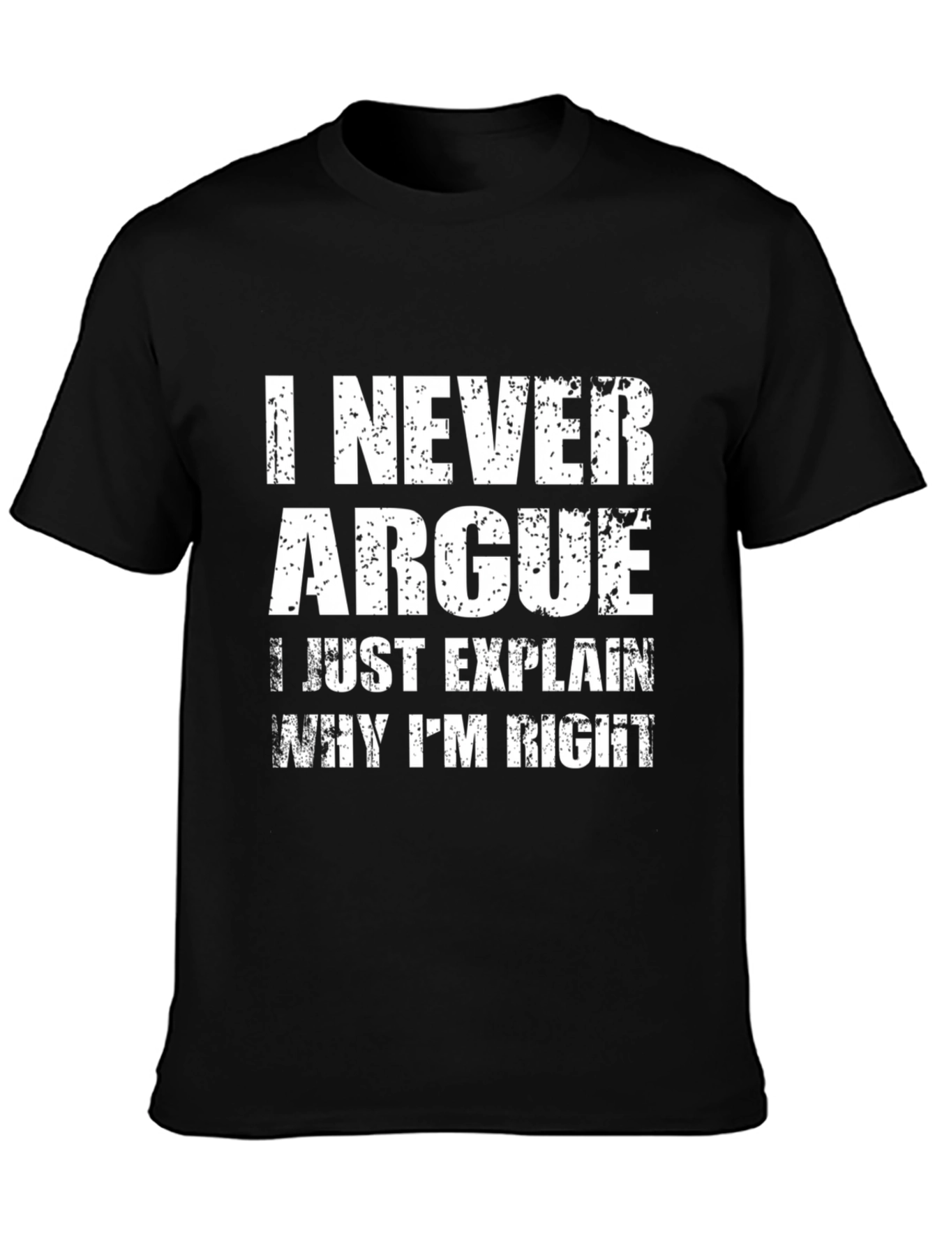 Black I Never Argue Funny Sarcastic T-Shirt view 3