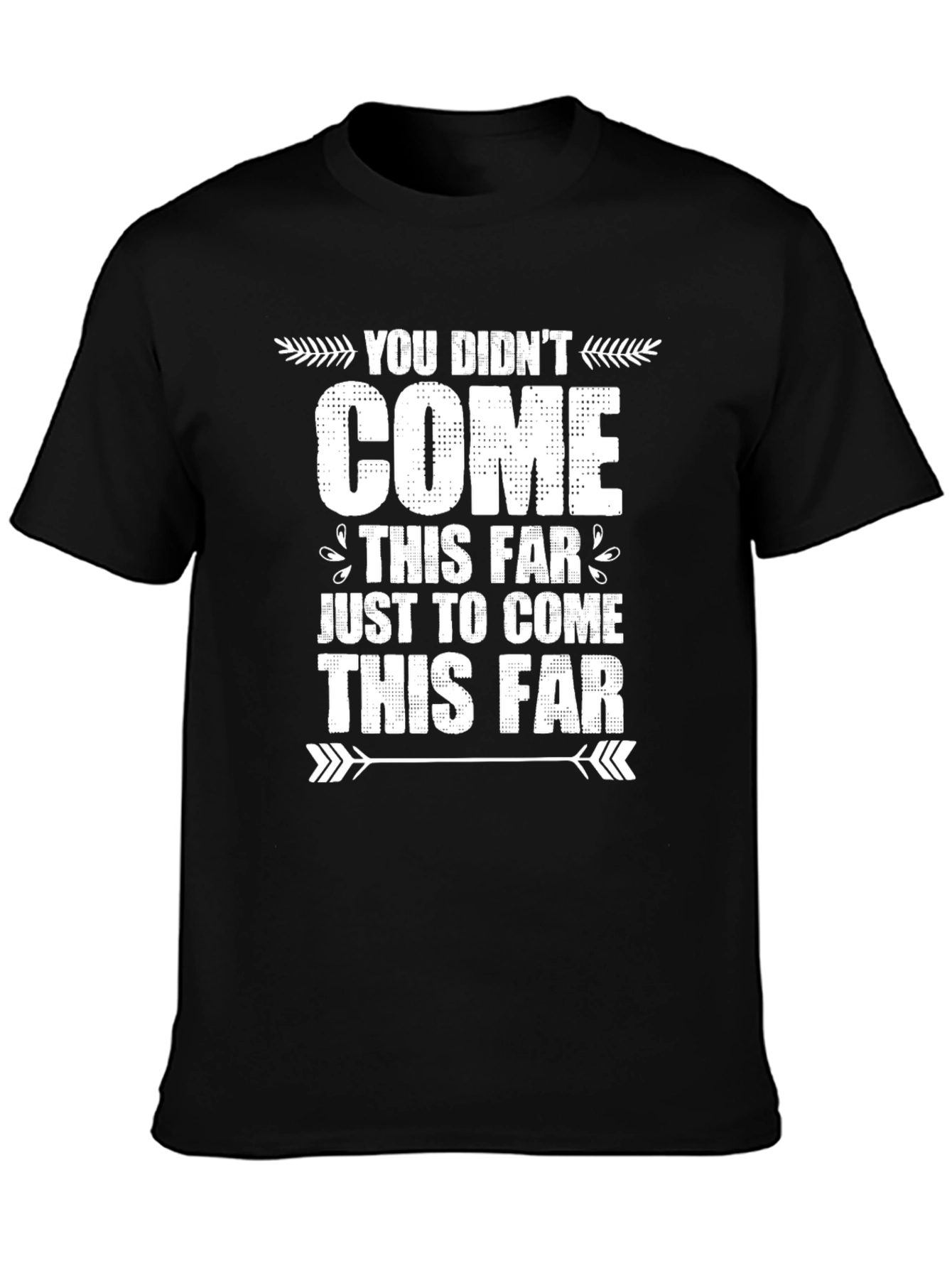 Black Motivational Graphic Tee - You Didn't Come This Far view 3