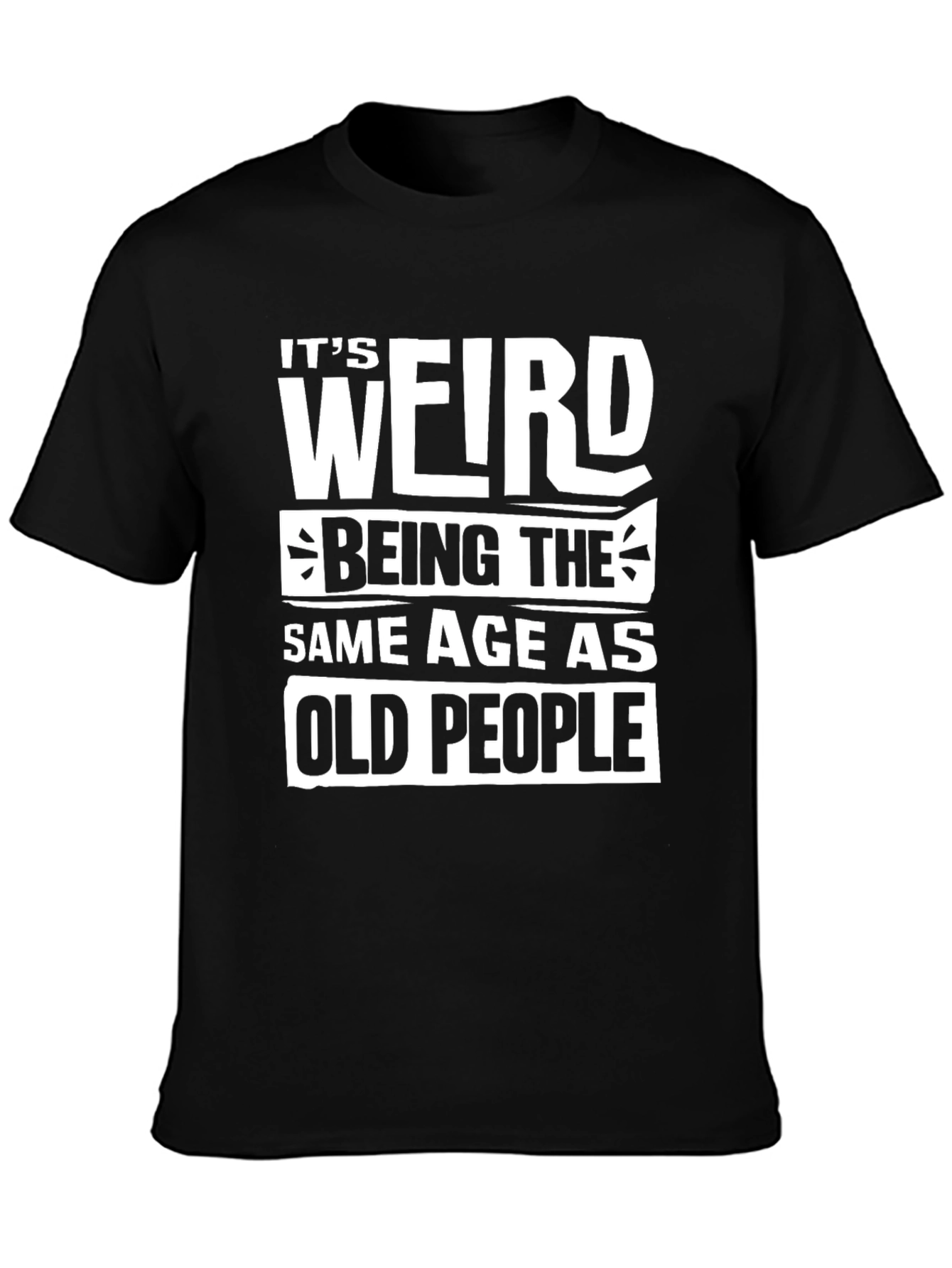 Black Funny "It's Weird Being The Same Age As Old People" T-Shirt view 3