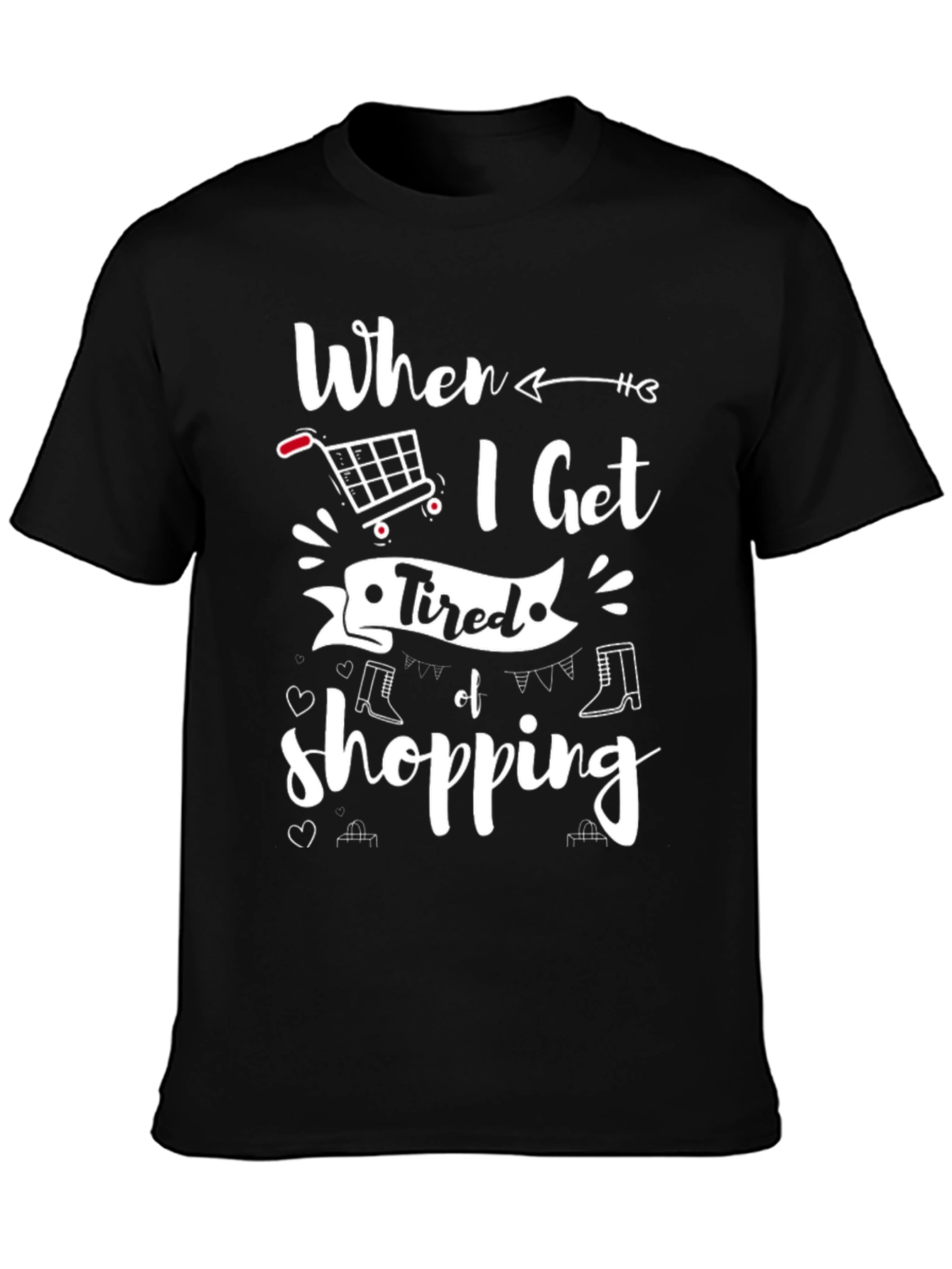 Black When I Get Tired of Shopping T-Shirt view 3