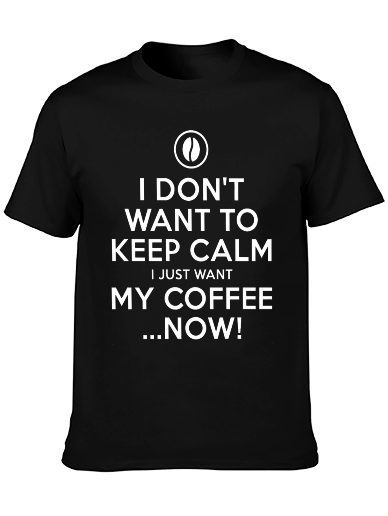 Black Coffee Lover T-Shirt - I Don't Want To Keep Calm! view 3