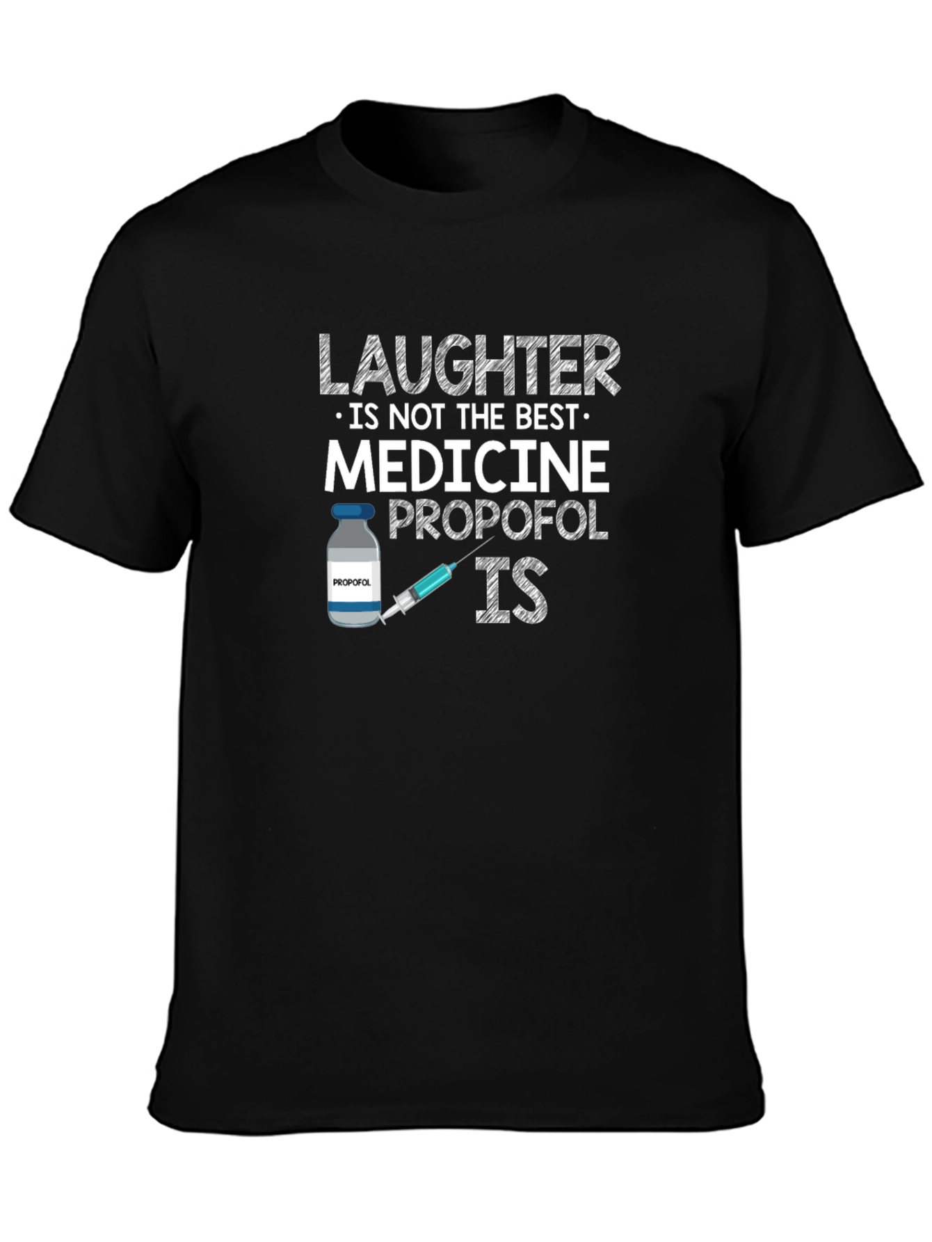Black Laughter is Not The Best Medicine - Propofol IS T-Shirt view 3