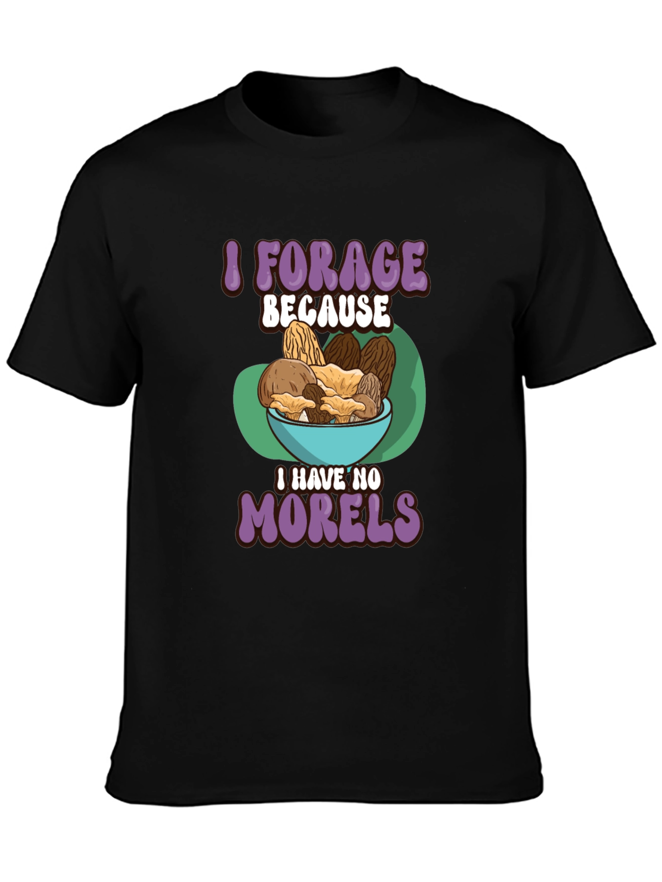 Black Mushroom Forager T-Shirt - 'I Have No Morels' view 3
