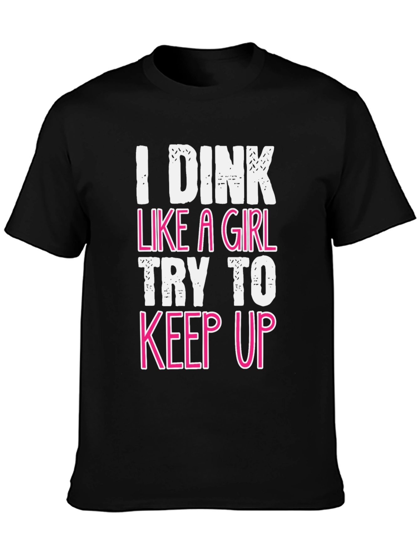 Black I Dink Like a Girl Funny T-Shirt view 3