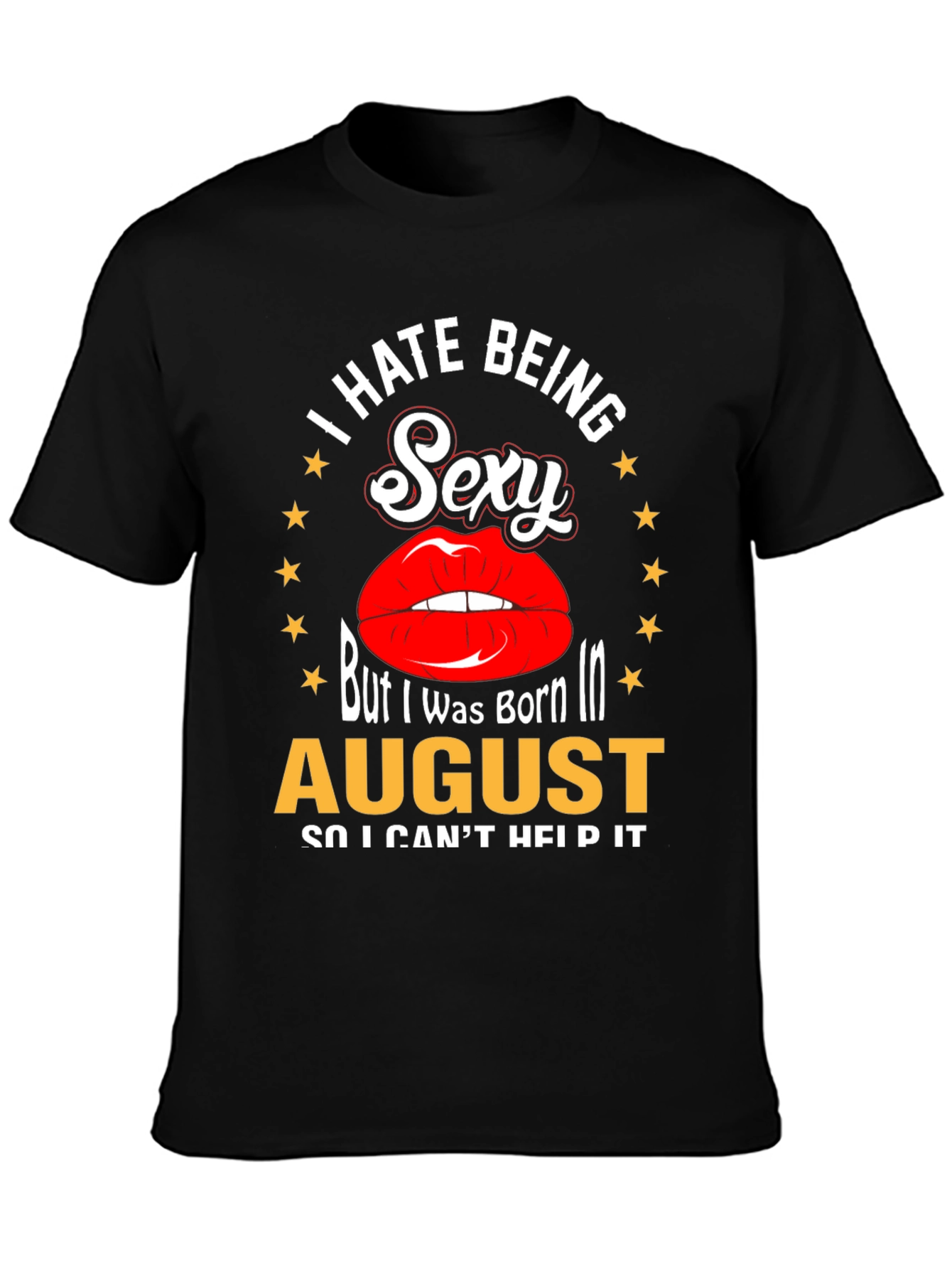 Black I Hate Being Sexy T-Shirt - August Birthday Tee view 3