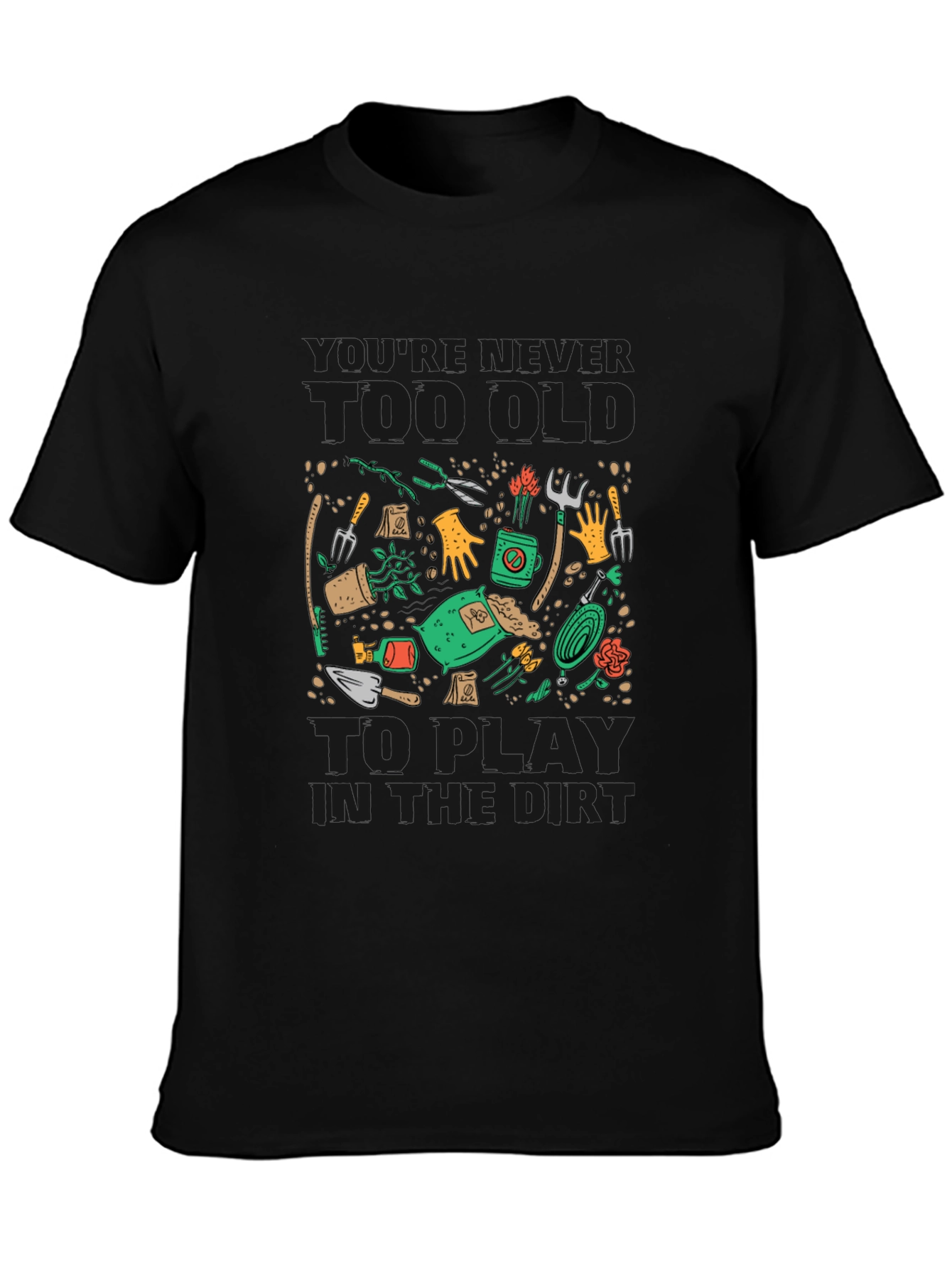 Black Gardening T-Shirt: Never Too Old To Play in the Dirt view 3