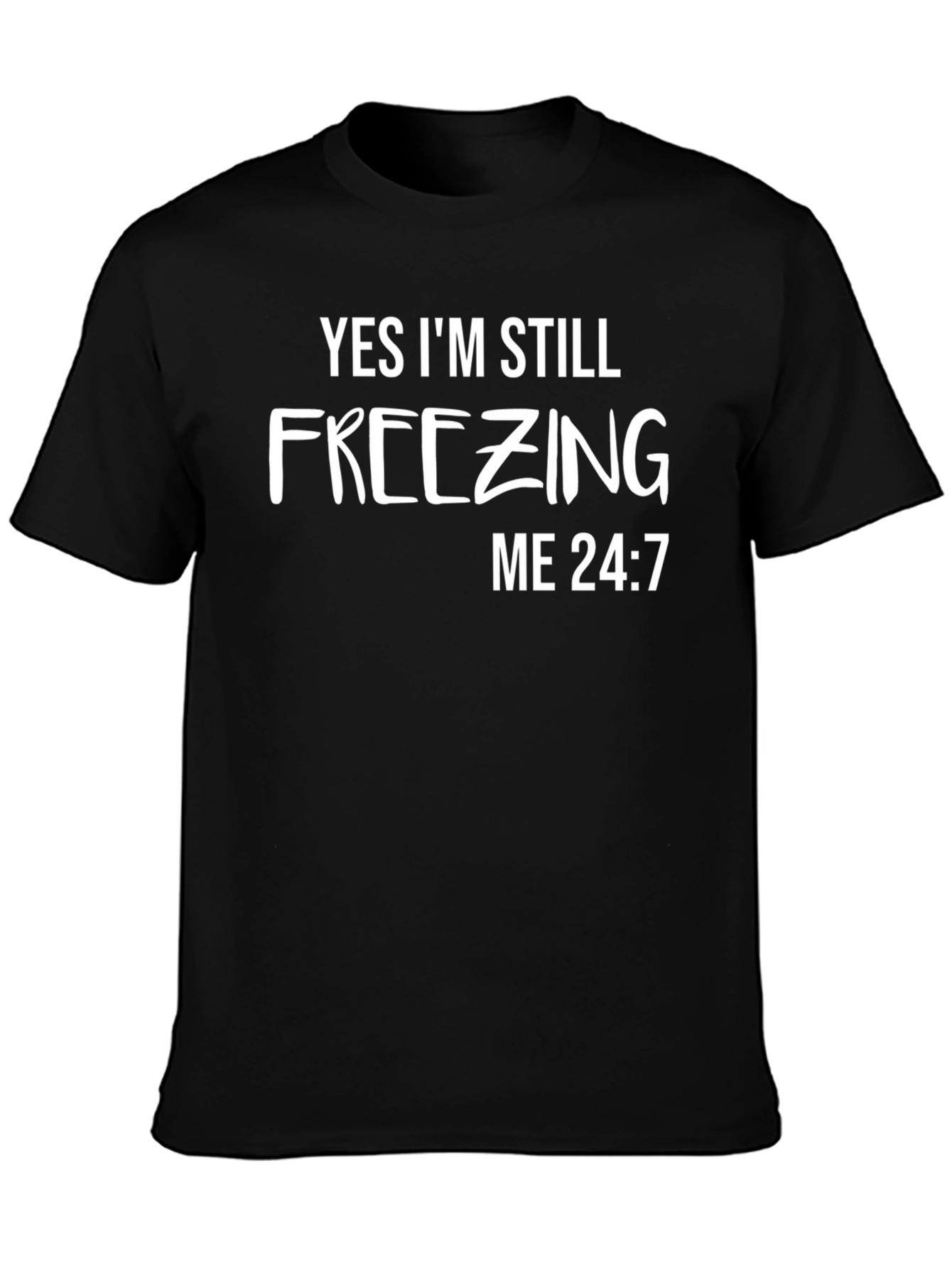 Black Funny "Freezing Me 24:7" Graphic T-Shirt view 3