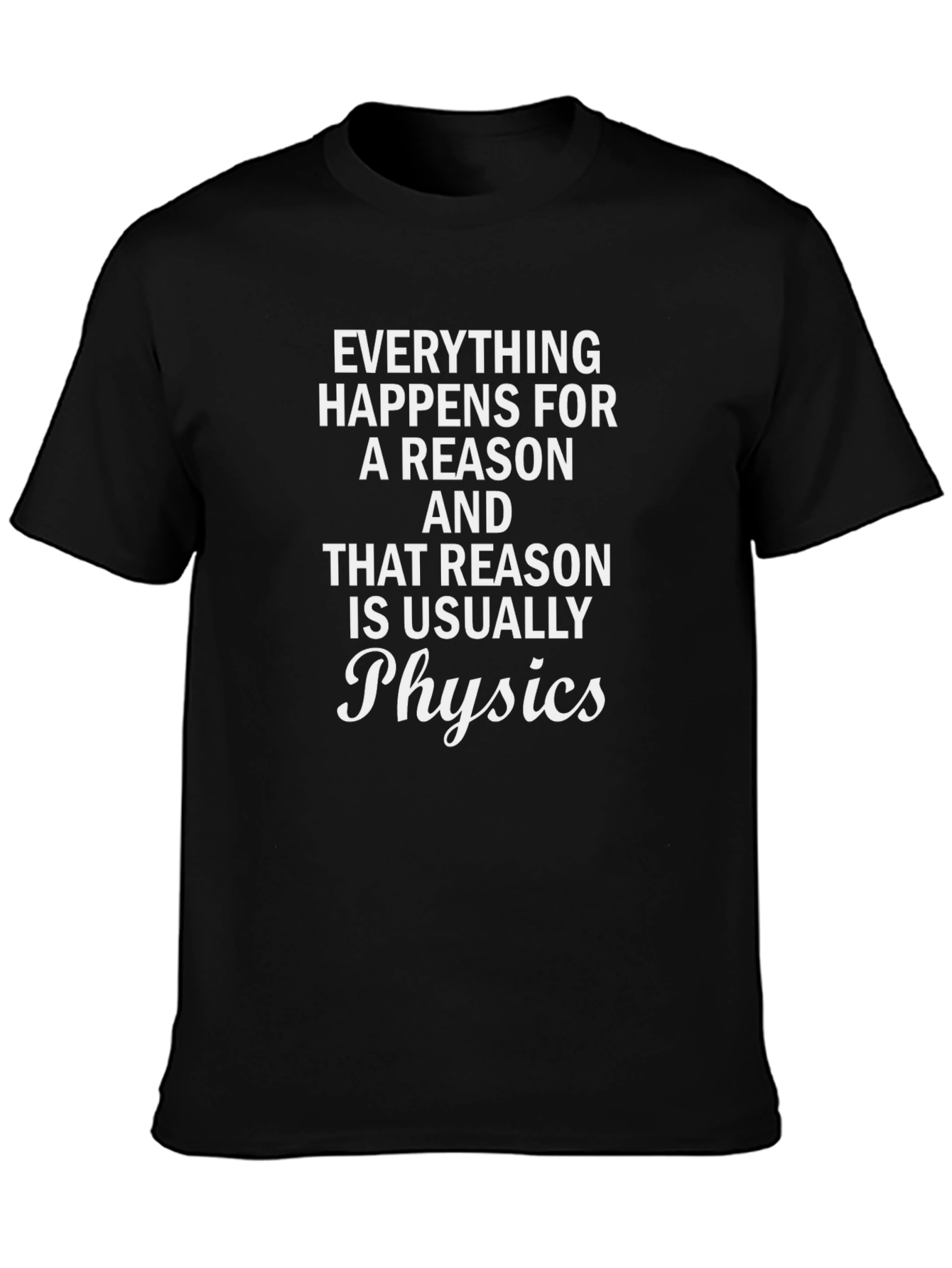 Black Everything Happens Physics T-Shirt Funny Science Tee view 3