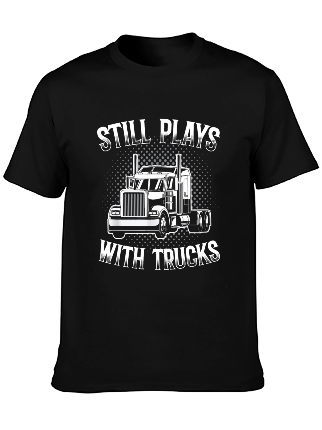Still Plays With Trucks T-Shirt - 3