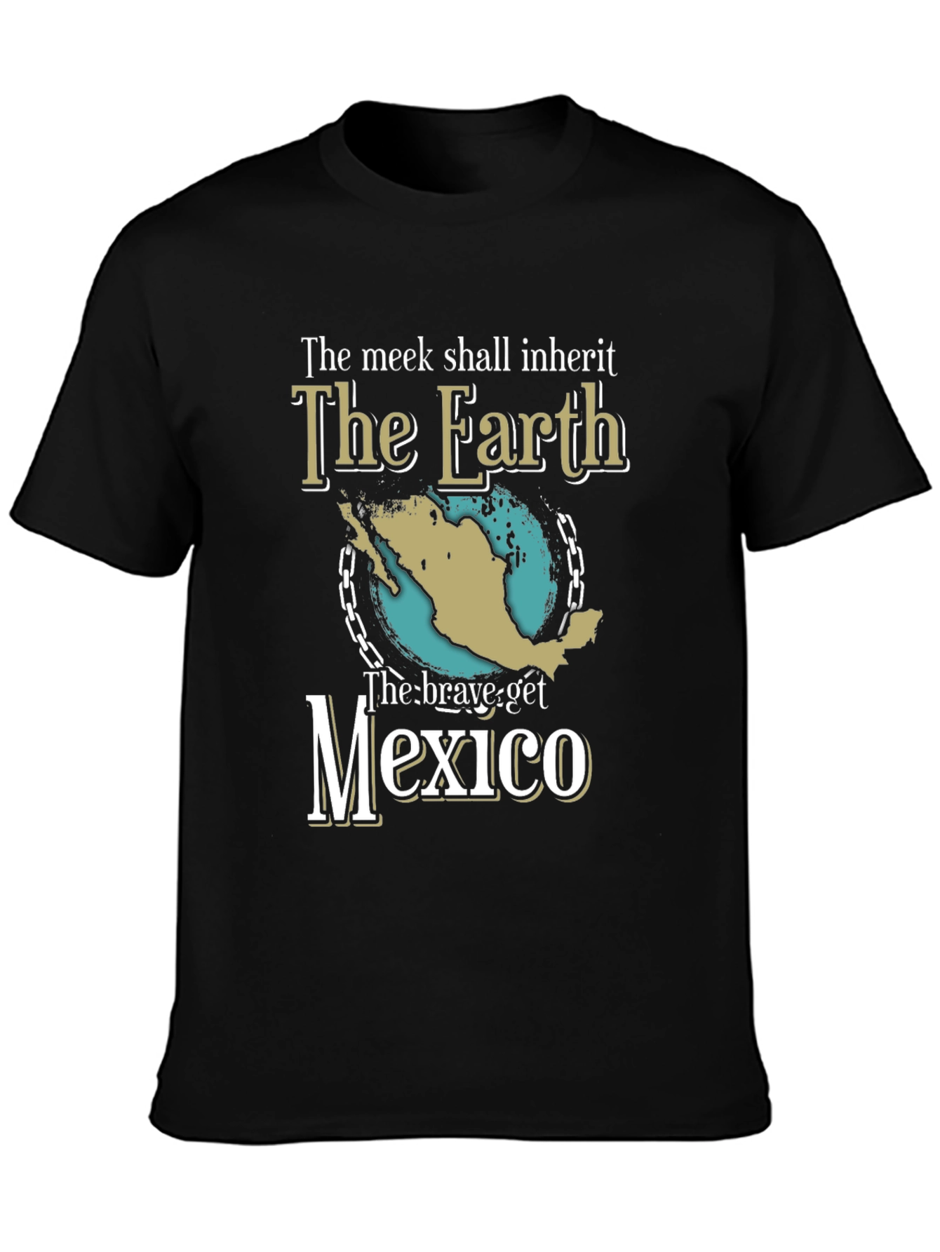 Black The Meek Shall Inherit T-Shirt Funny Mexico Earth Tee view 3