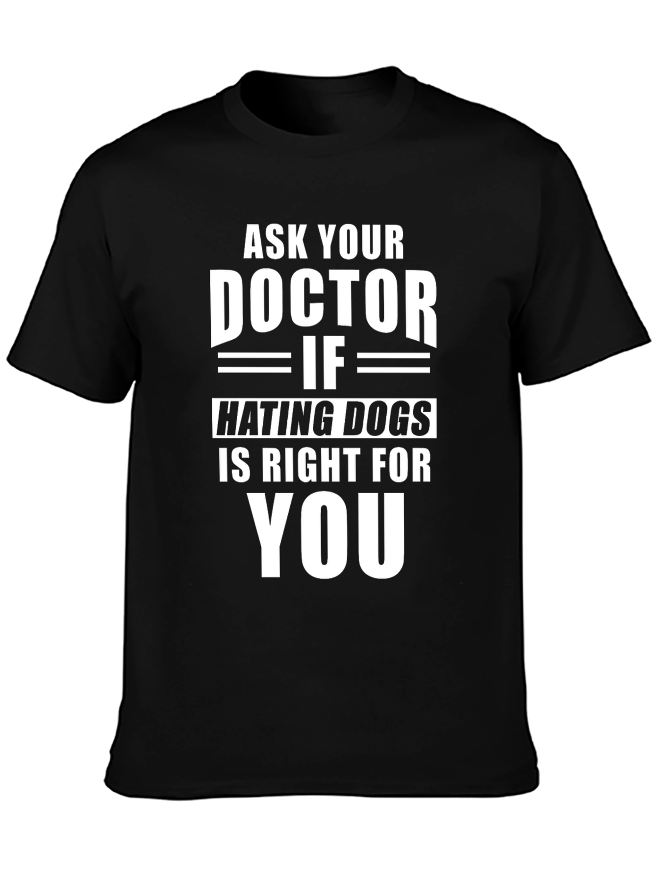 Black Ask Your Doctor Hating Dogs T-Shirt view 3