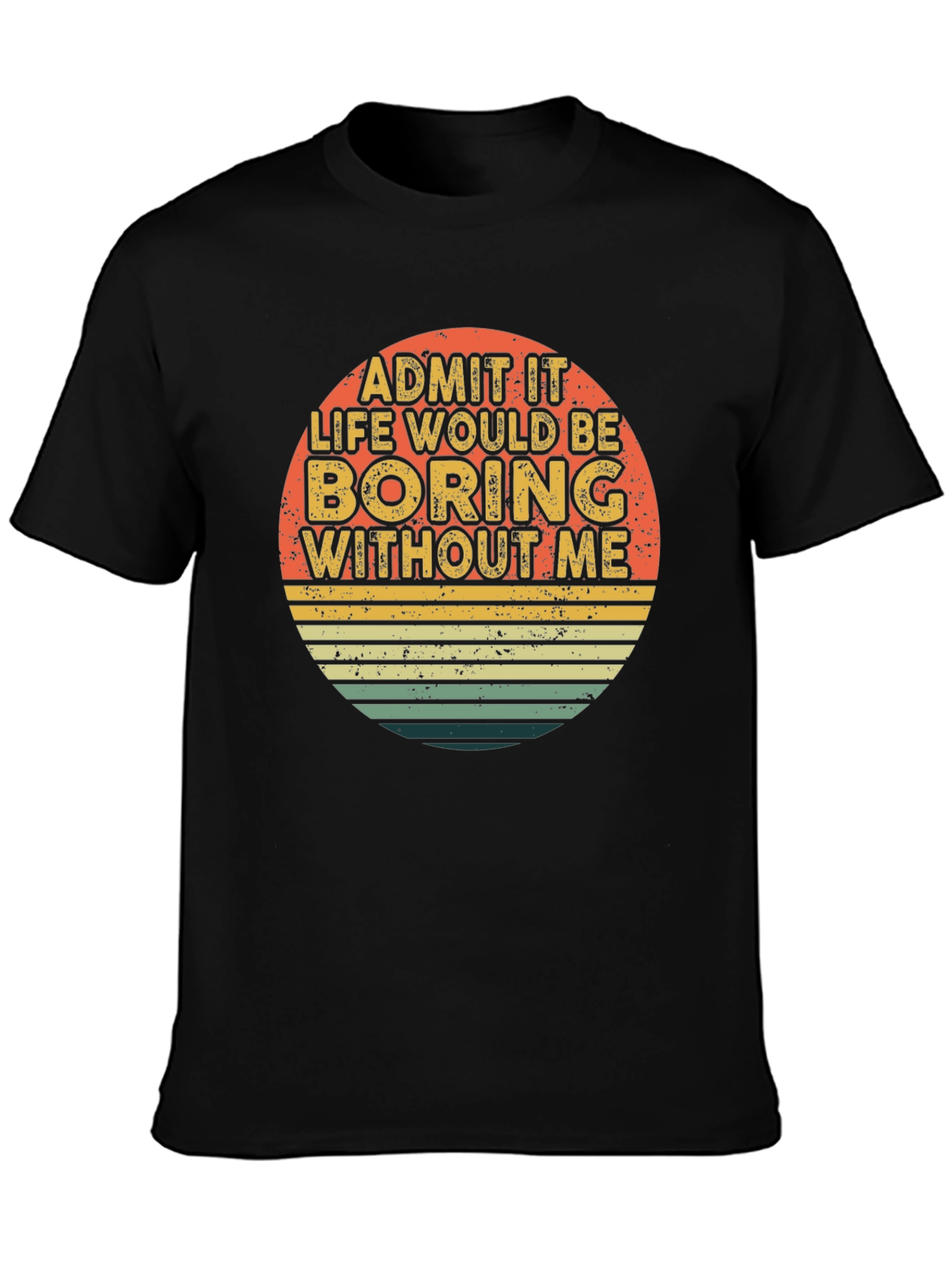 Black Retro Funny T-Shirt - Admit It Life Would Be Boring Without Me view 3