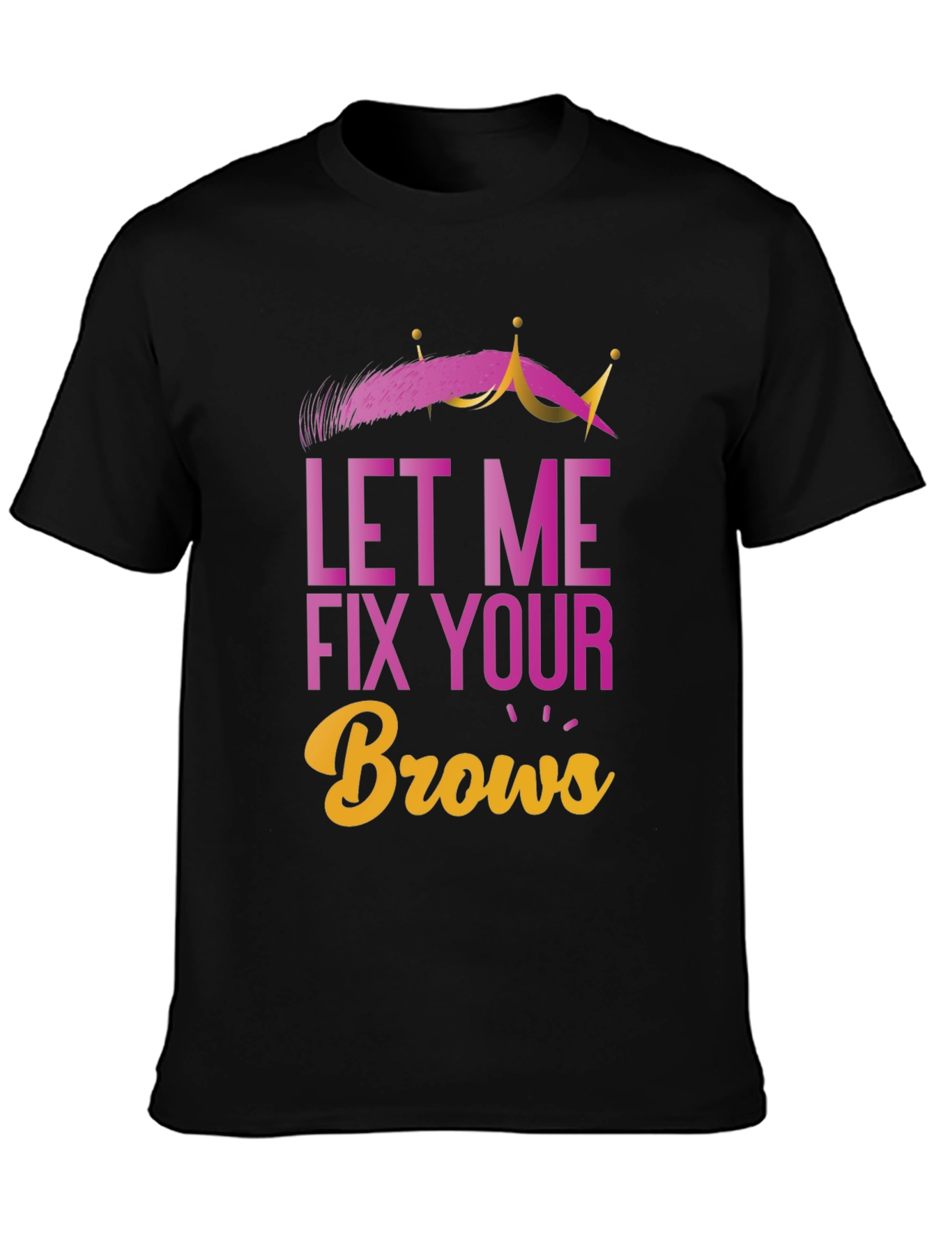 Black Let Me Fix Your Brows T-Shirt view 3