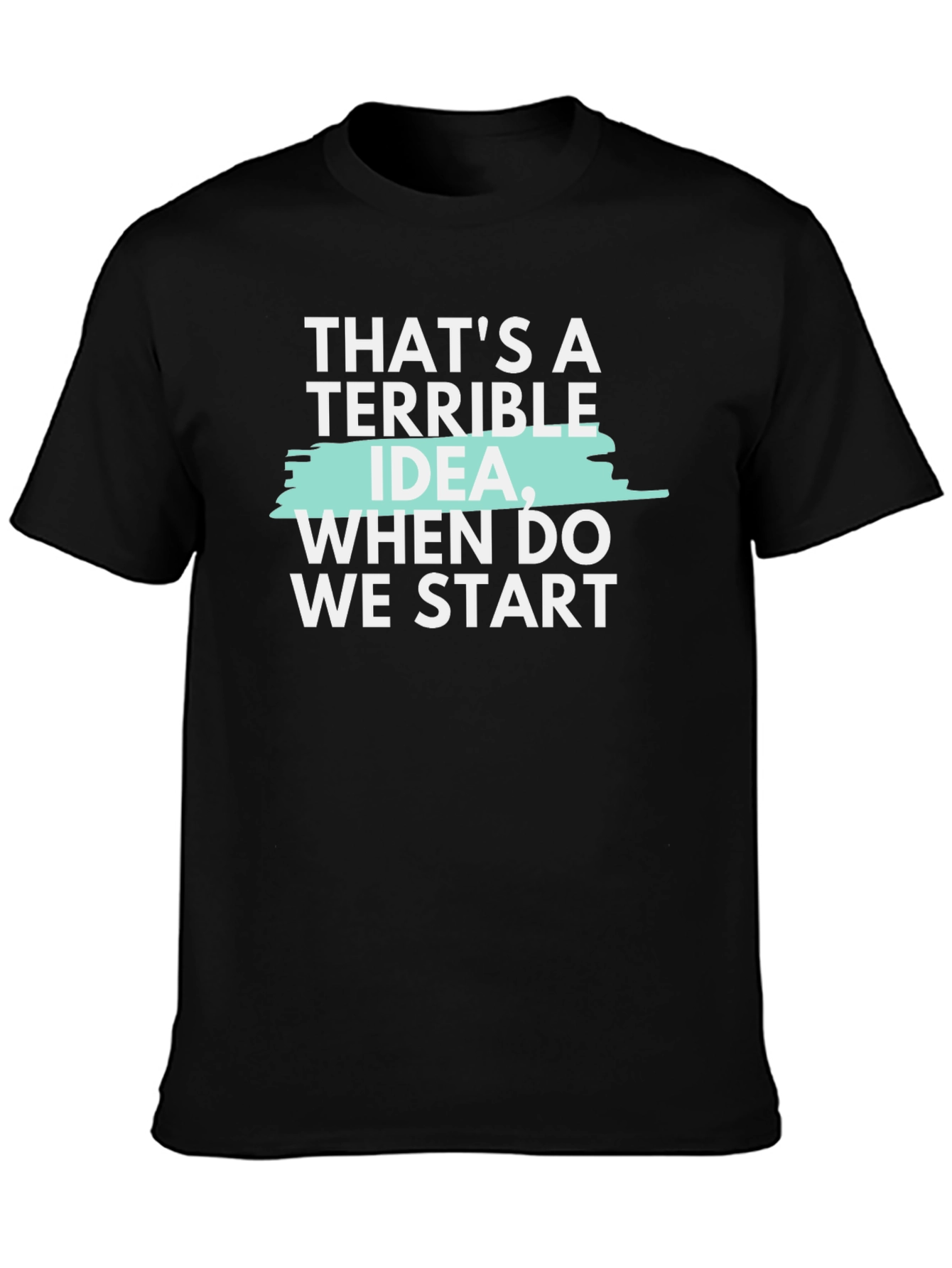 Black Terrible Idea Funny Graphic T-Shirt view 3