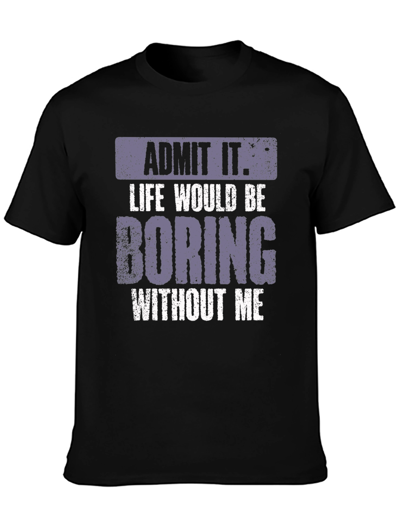 Black Admit It Life Would Be Boring T-Shirt view 3