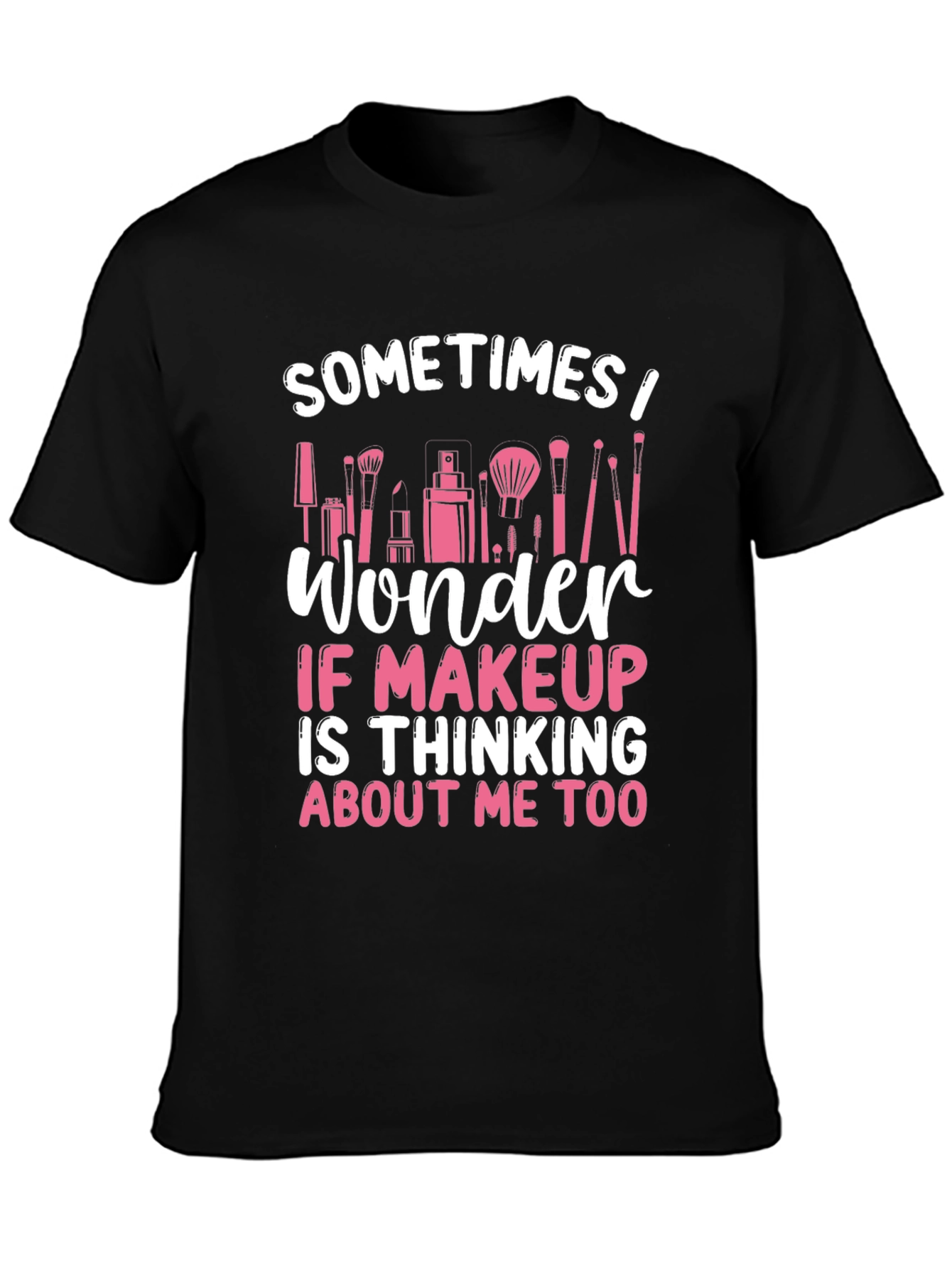 Black Makeup Lover T-Shirt - "Sometimes I Wonder..." view 3